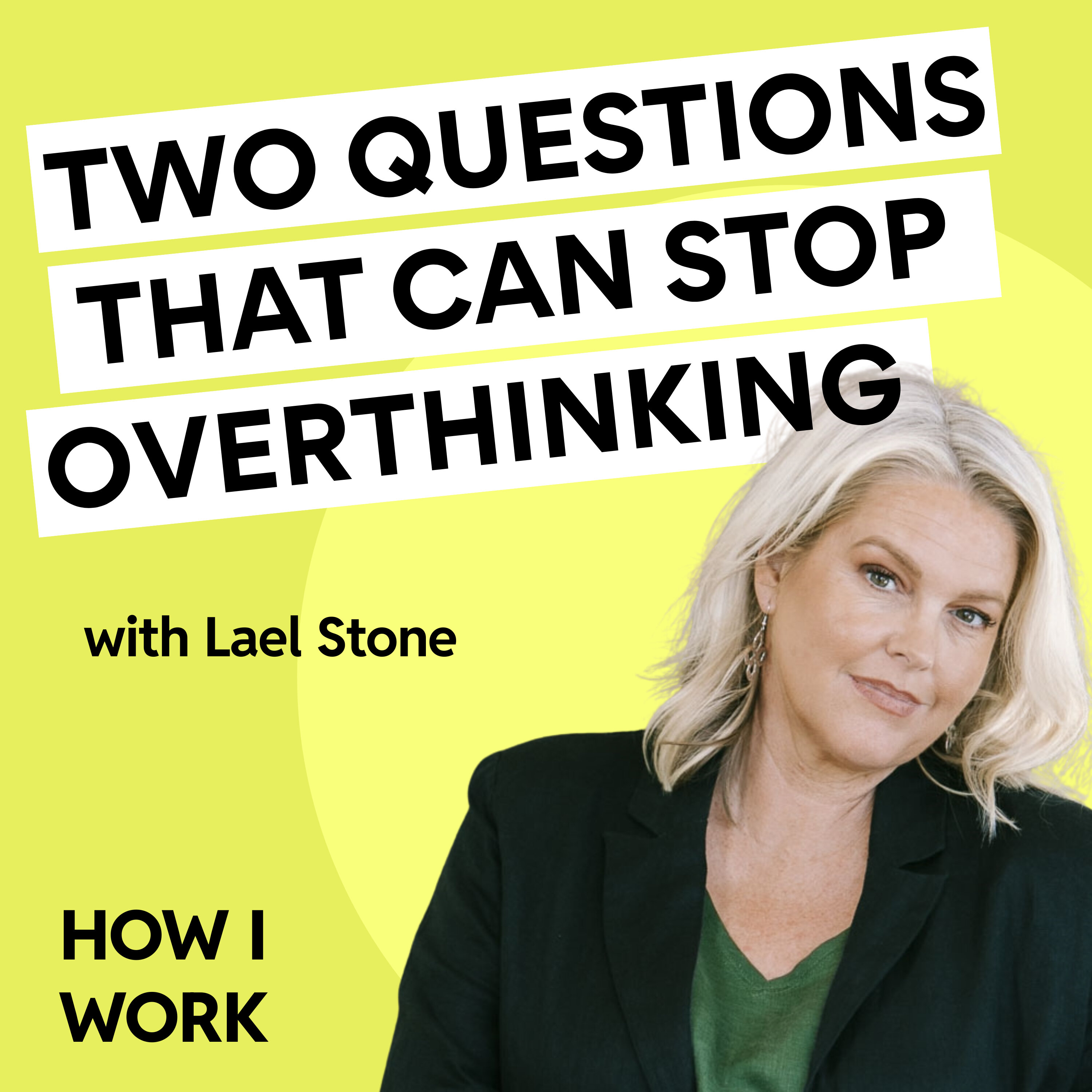 The two questions that can stop overthinking in its tracks with Lael Stone