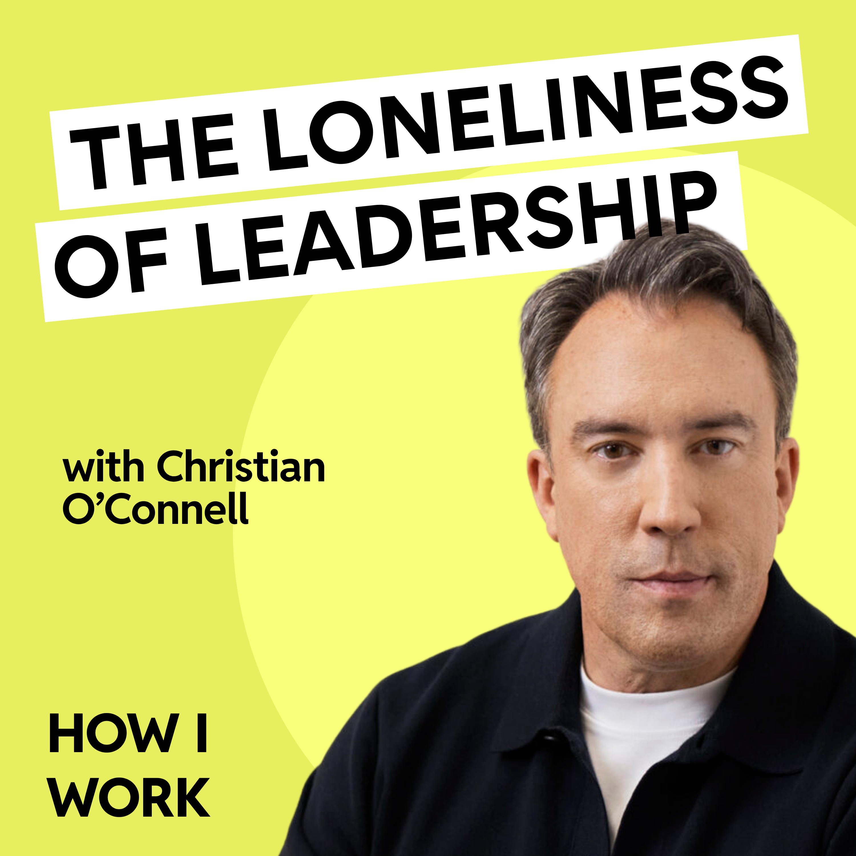 Part 2: The loneliness of leadership no one warned you about, with Christian O'Connell
