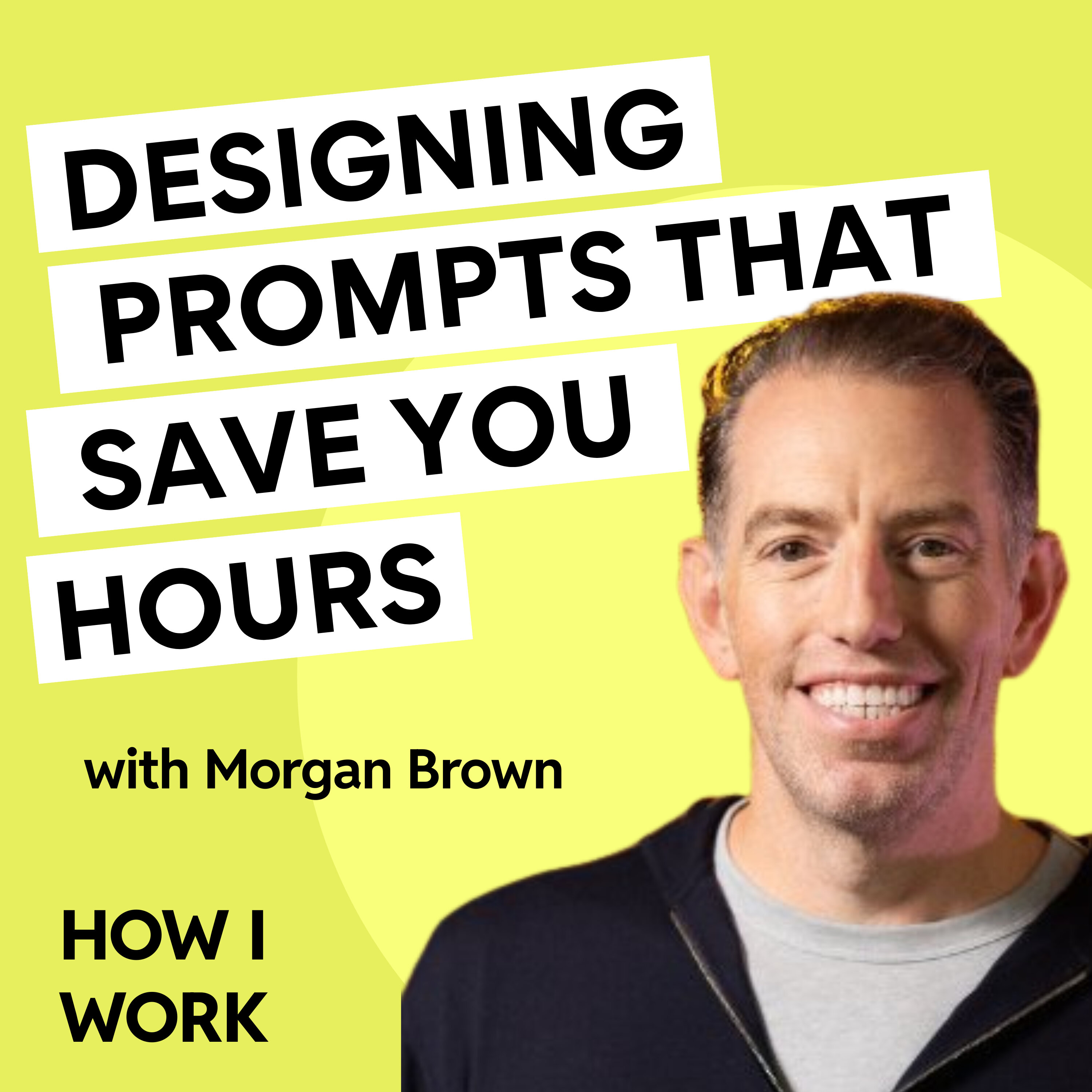 Designing prompts that save you hours every week with Dropbox’s Morgan Brown