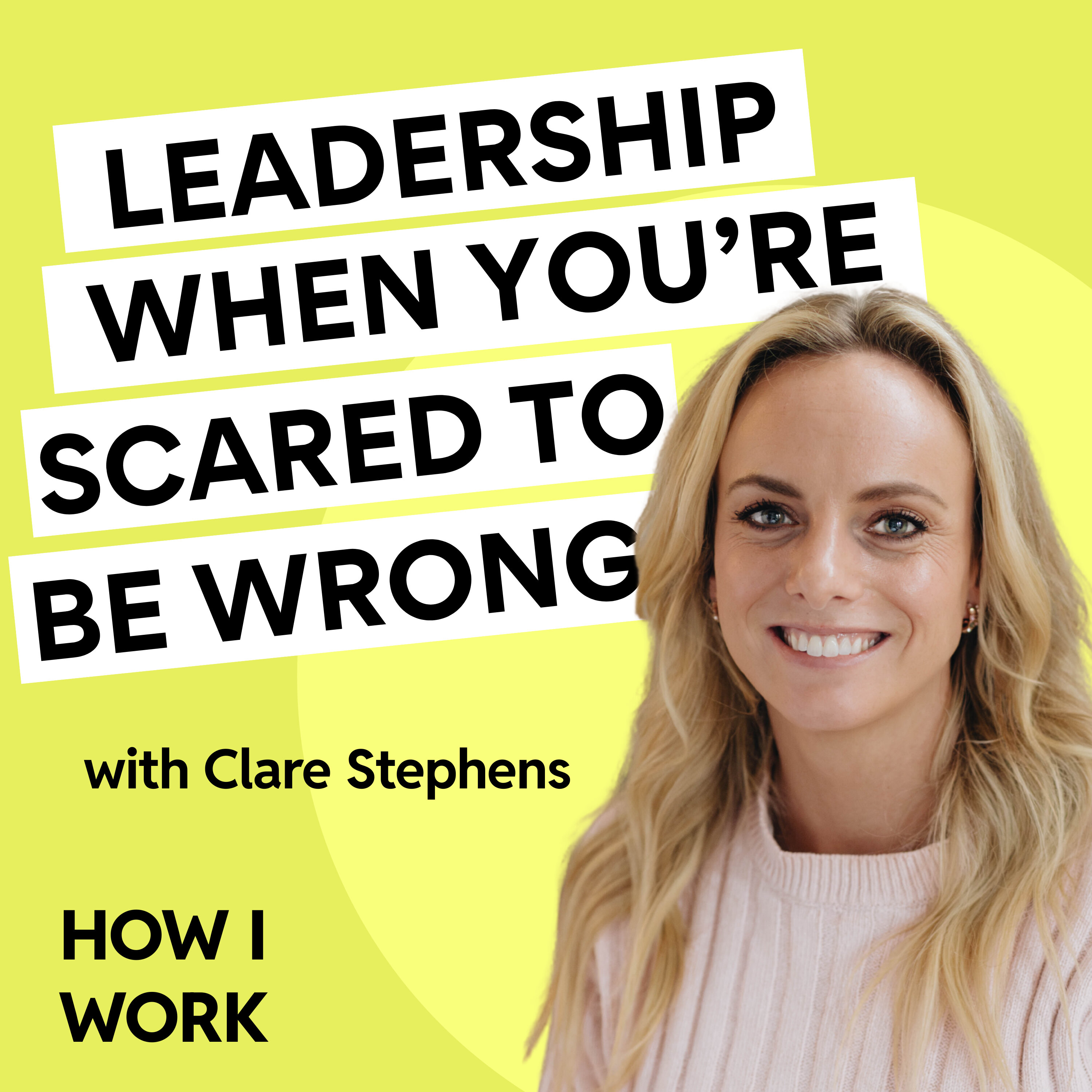 How to lead when you’re scared of saying the wrong thing, with Clare Stephens