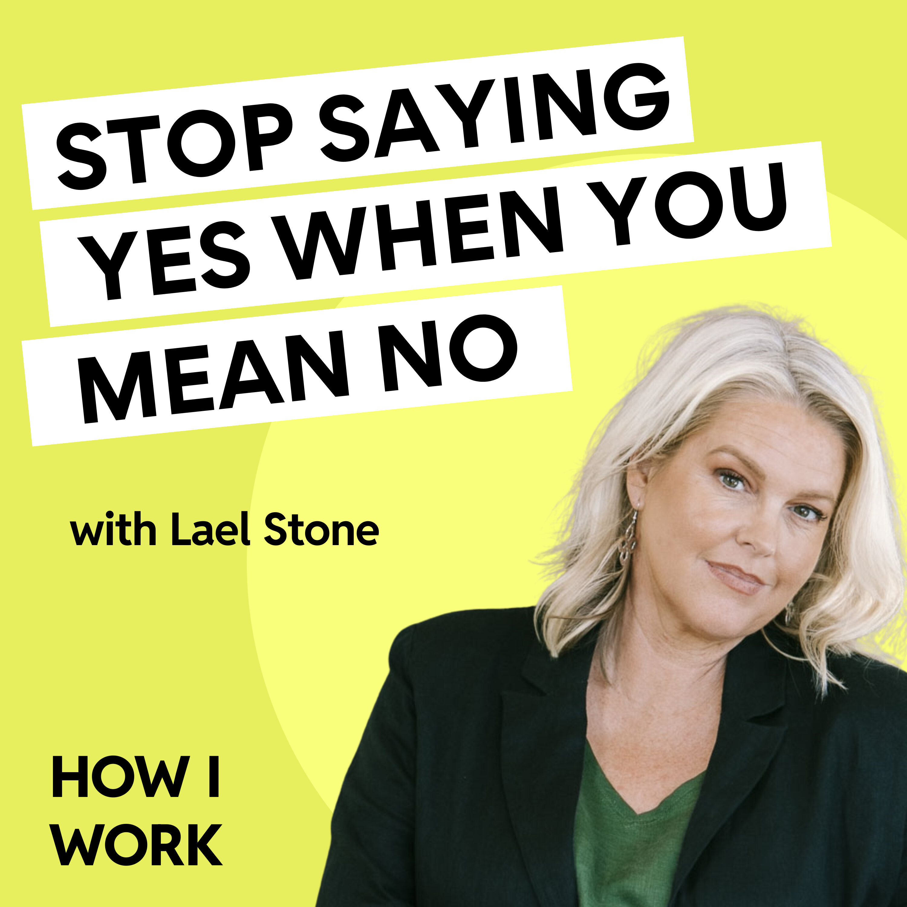 How to stop saying yes when you mean no, with Lael Stone