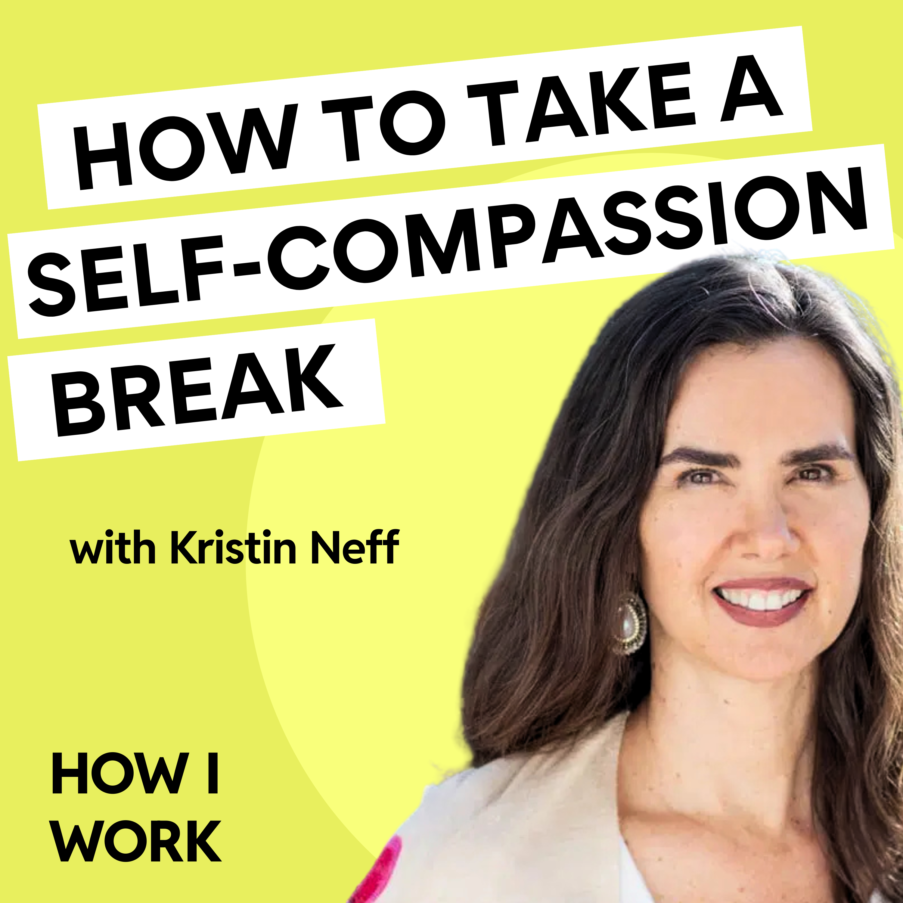 Transform your response to setbacks using self-compassion, with Prof. Kristin Neff 