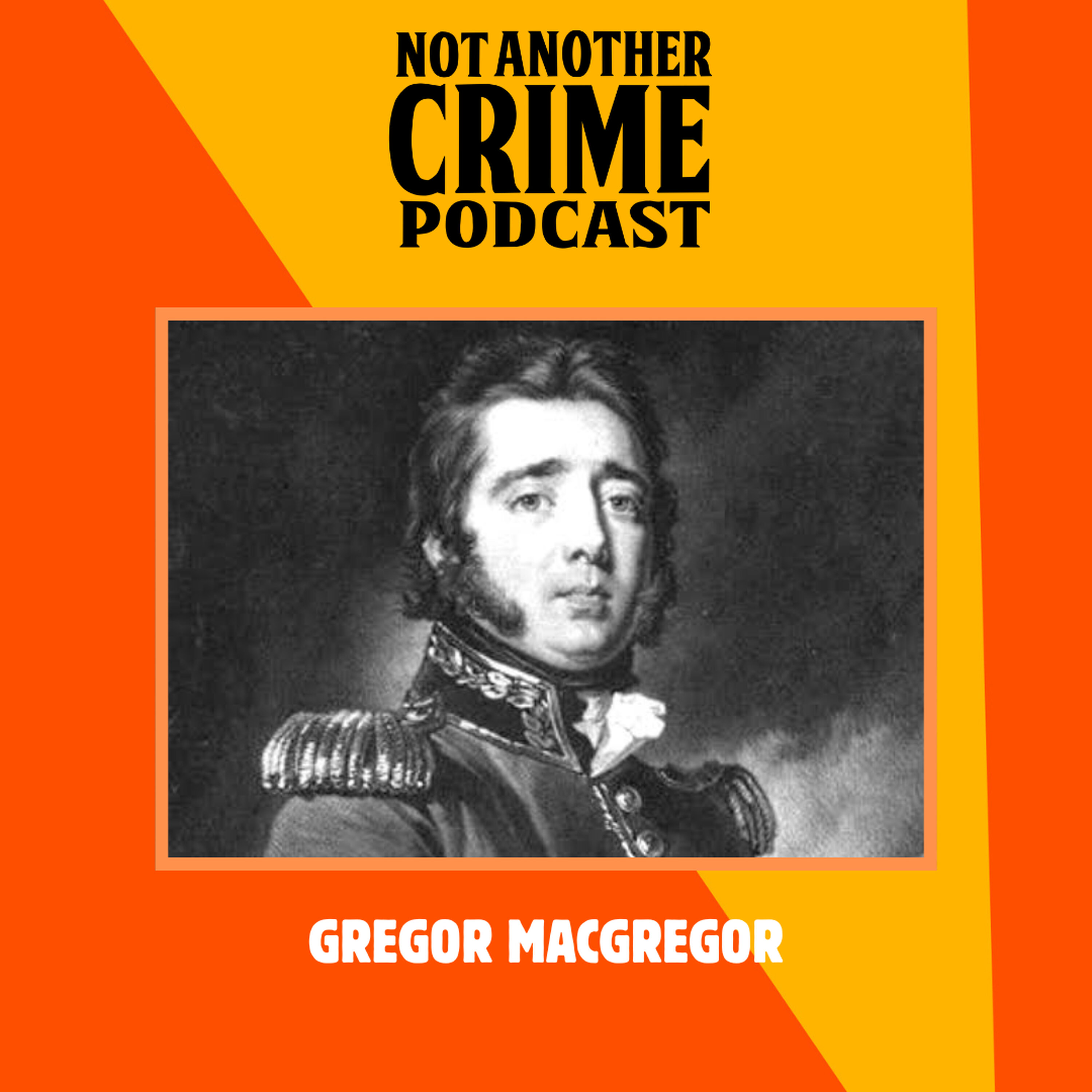 BONUS: Gregor MacGregor "The Prince of Poyais"