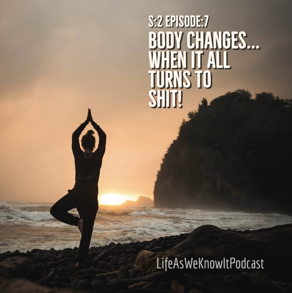 S2 EP7 Body Changes...When It All Turns To Shit!