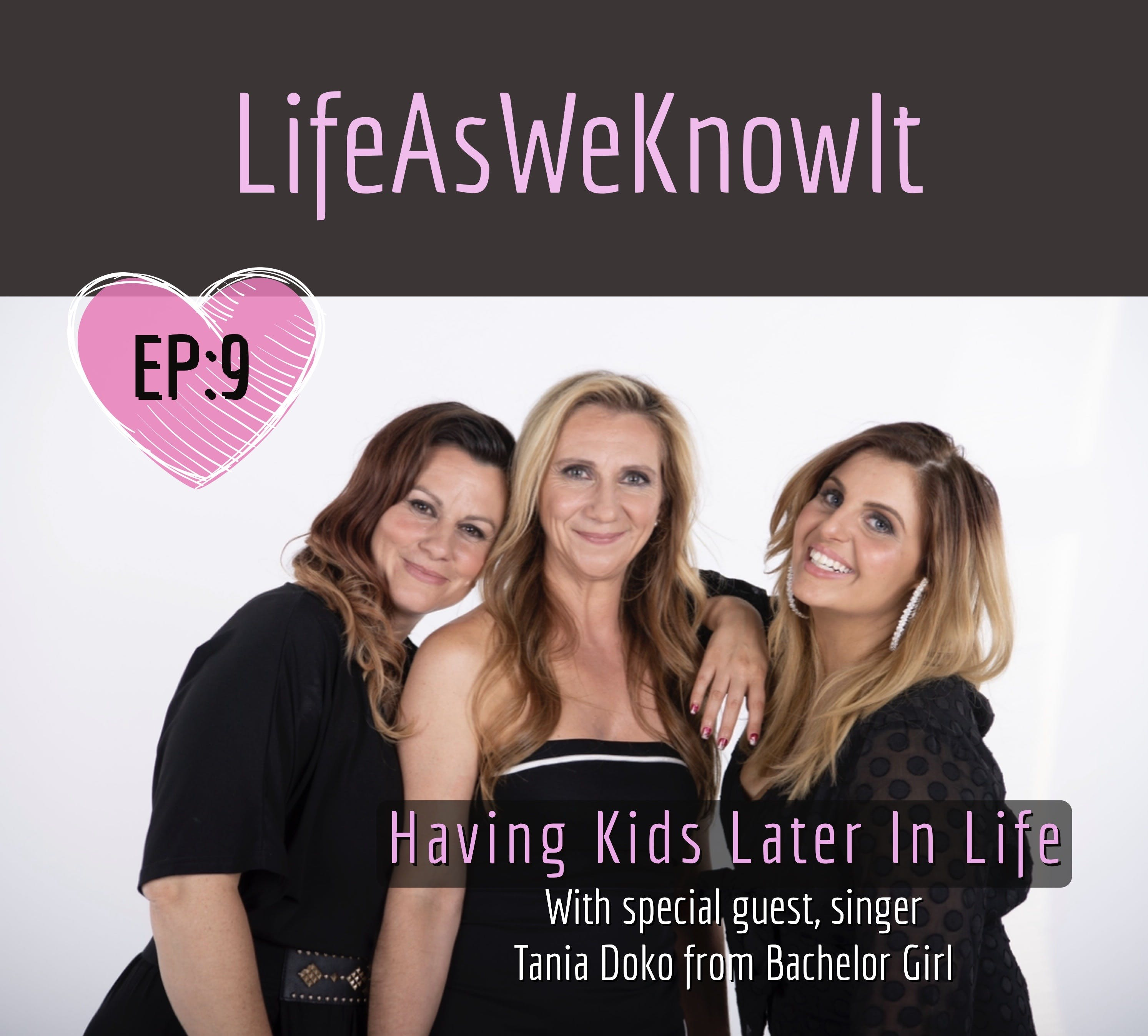 S1 EP9 - Having Kids Later In Life with guest Tania Doko