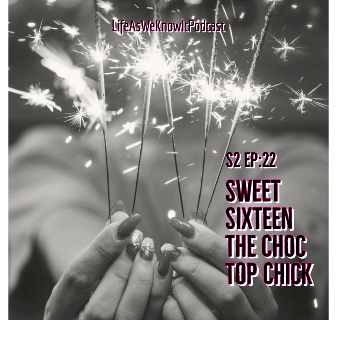 S2 EP22 Sweet Sixteen - The Choc Top Chick