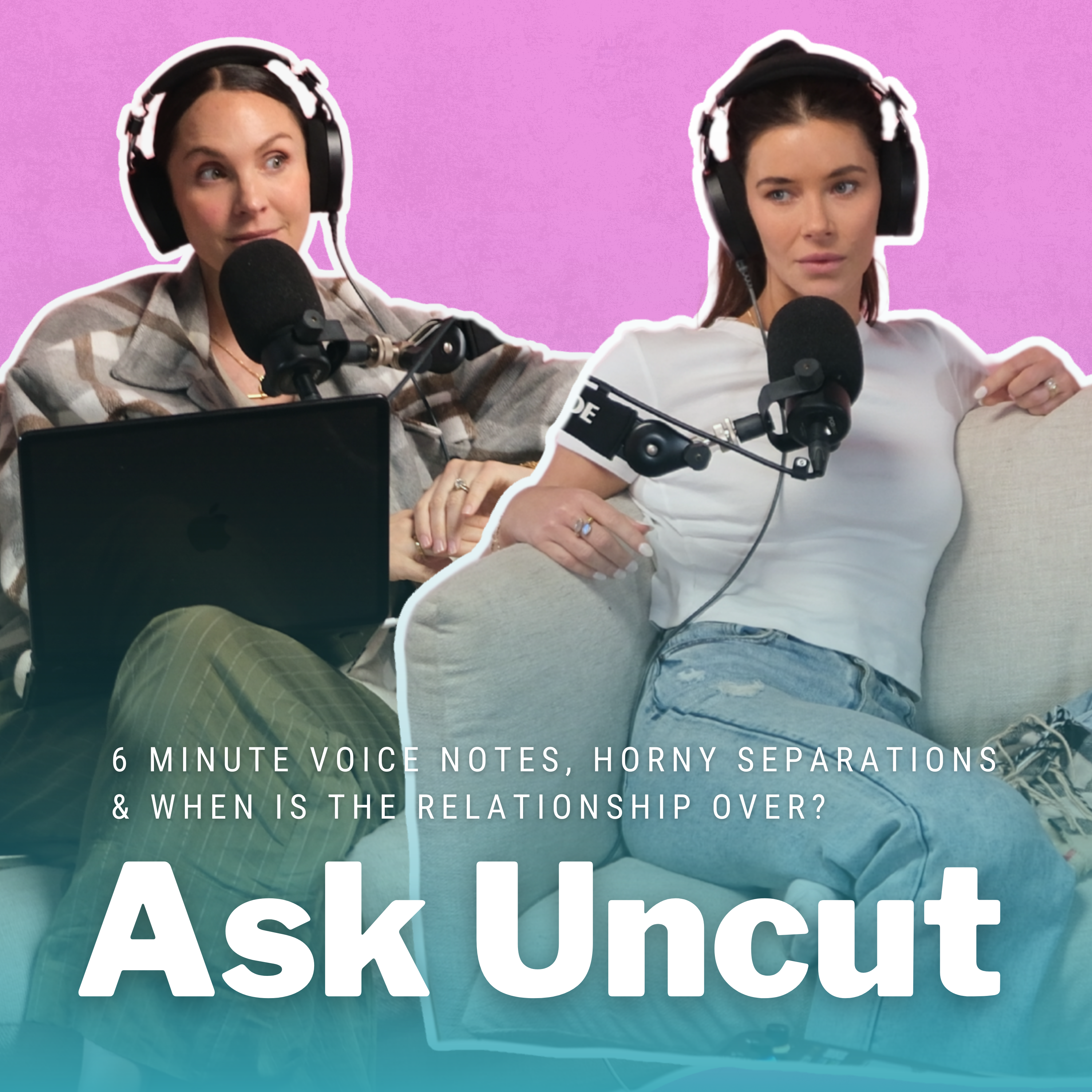 Ask Uncut - 6 Minute Voice Notes, Horny Separations & When Is The Relationship Over?