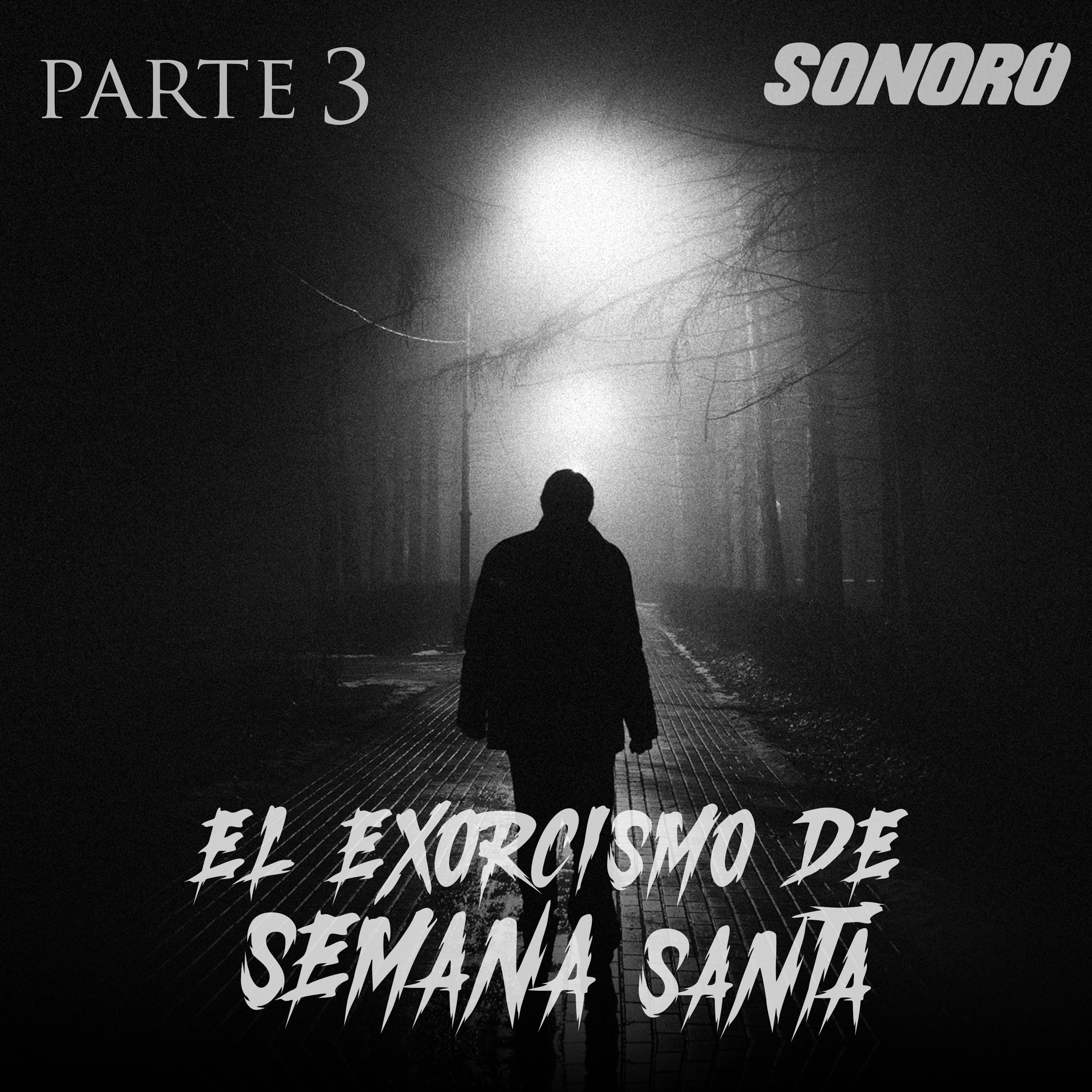 El Exorcismo de Semana Santa (Parte 3)