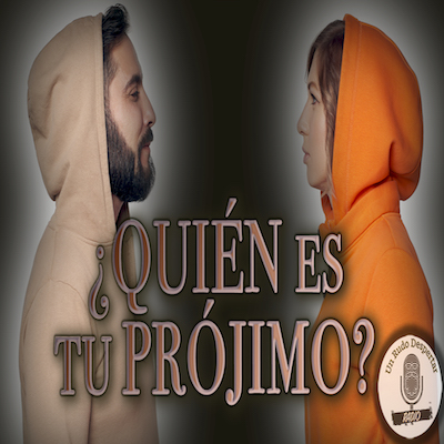 ¿Quién es tu Prójimo? - URD Radio #77