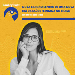 A Oya Care no centro de uma nova era da saúde feminina no Brasil, com Sté von Staa Toledo