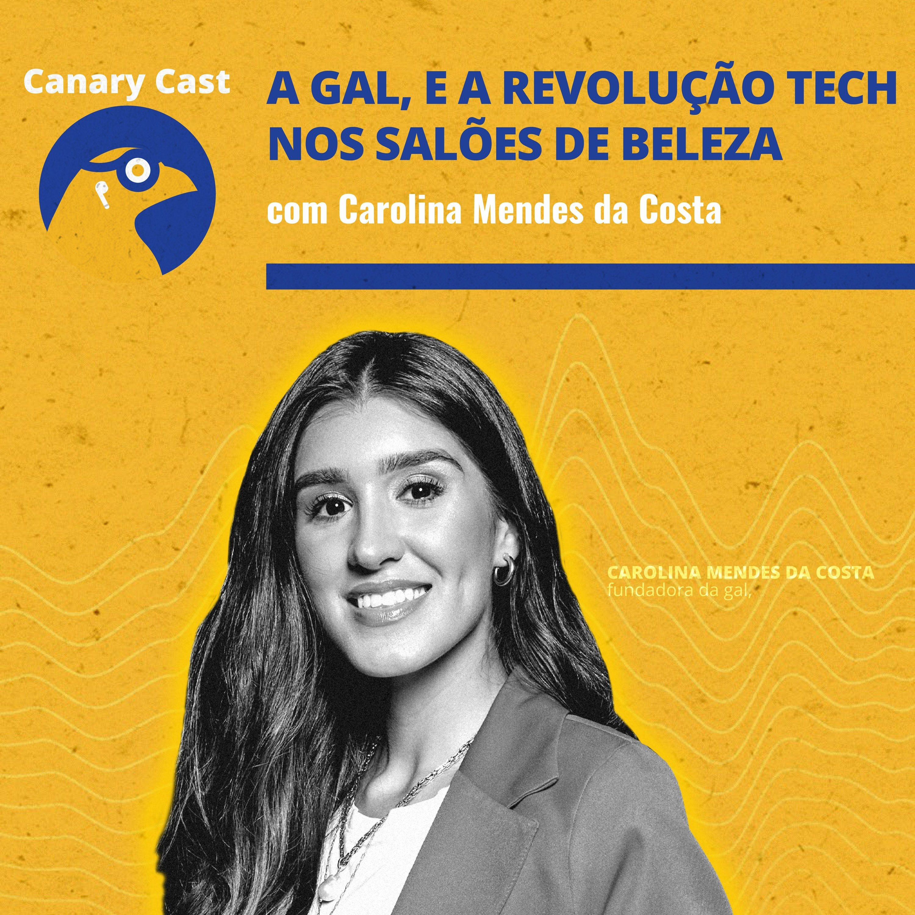 A gal, e a revolução tech nos salões de beleza, com Carolina Mendes da Costa