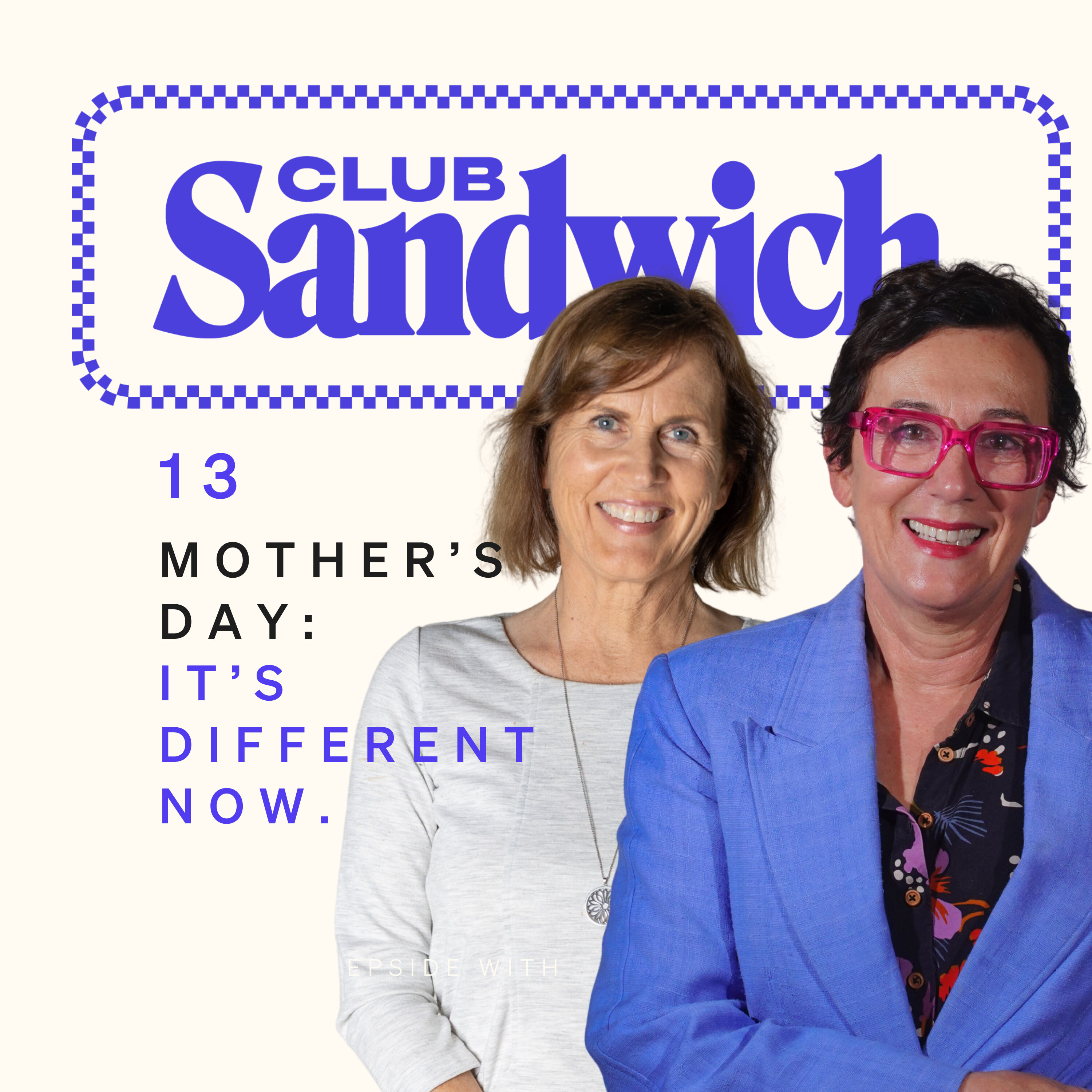 Mother's Day. It’s Different Now | A special Mother’s Day episode with Jo Lamble | Club Sandwich