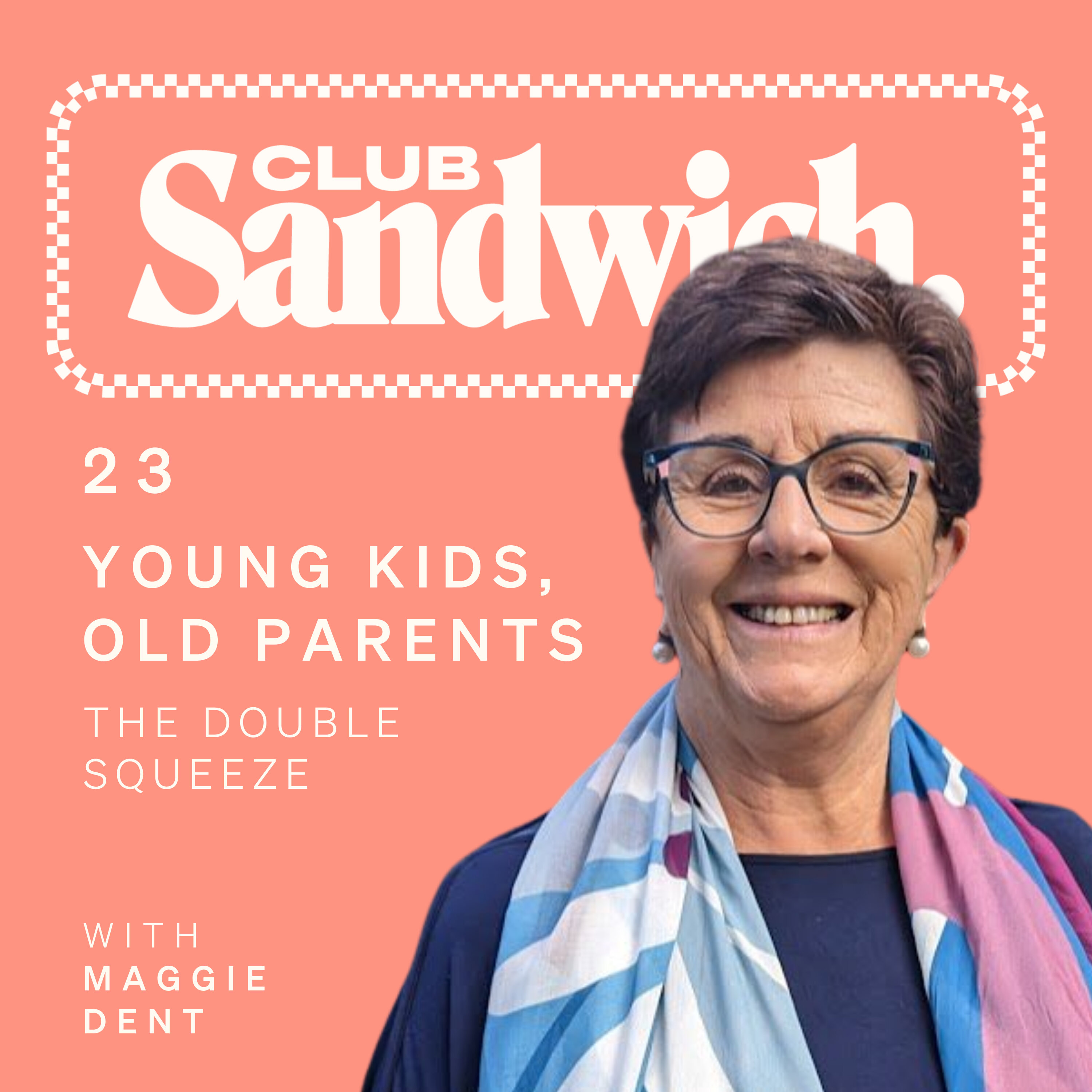 Young Kids, Old Parents: The Double Squeeze | Maggie Dent | Club Sandwich