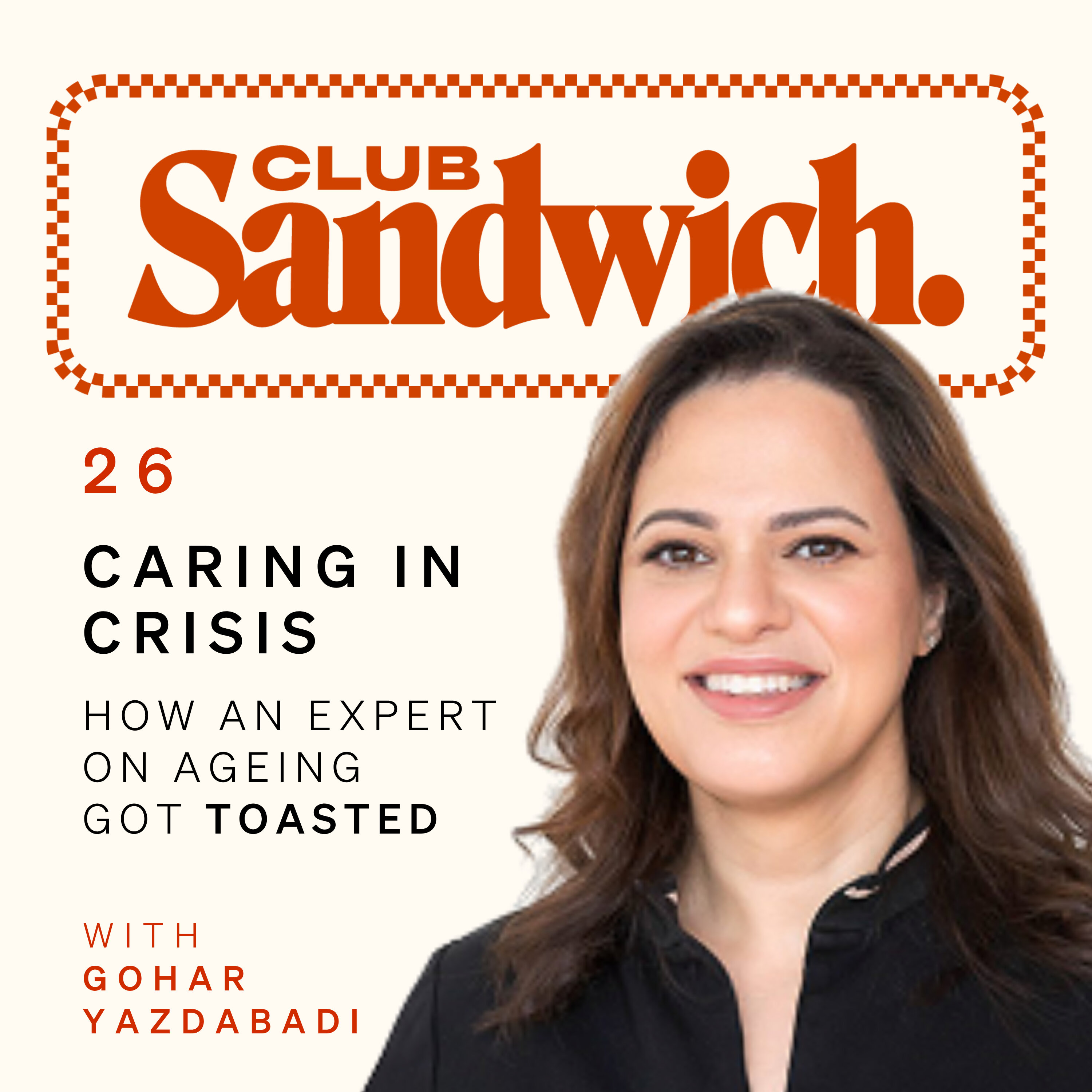 Caring in Crisis: How An Expert On Ageing Got Toasted | Gohar Yazdabadi | Club Sandwich