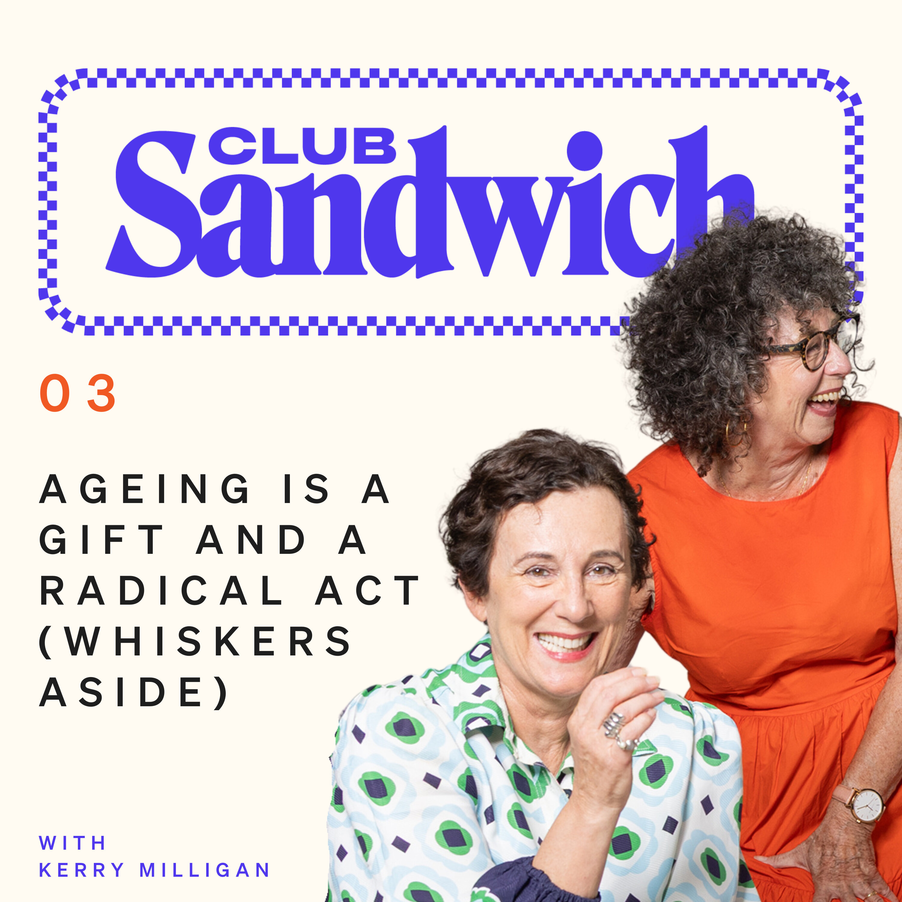 Ageing is a gift and a radical act (whiskers aside) with Kerry Milligan