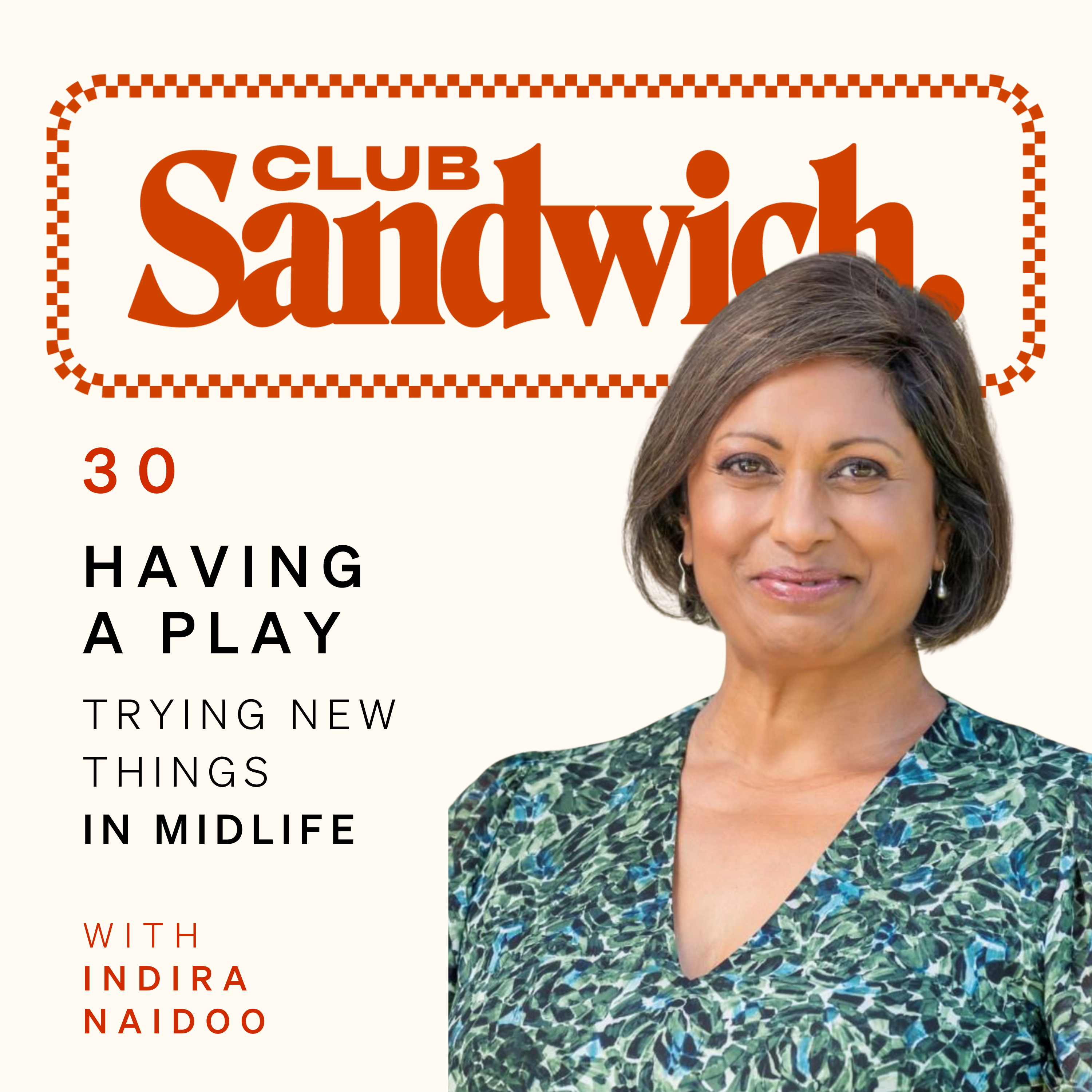 Having A Play: Trying New Things In Midlife | Indira Naidoo | Club Sandwich