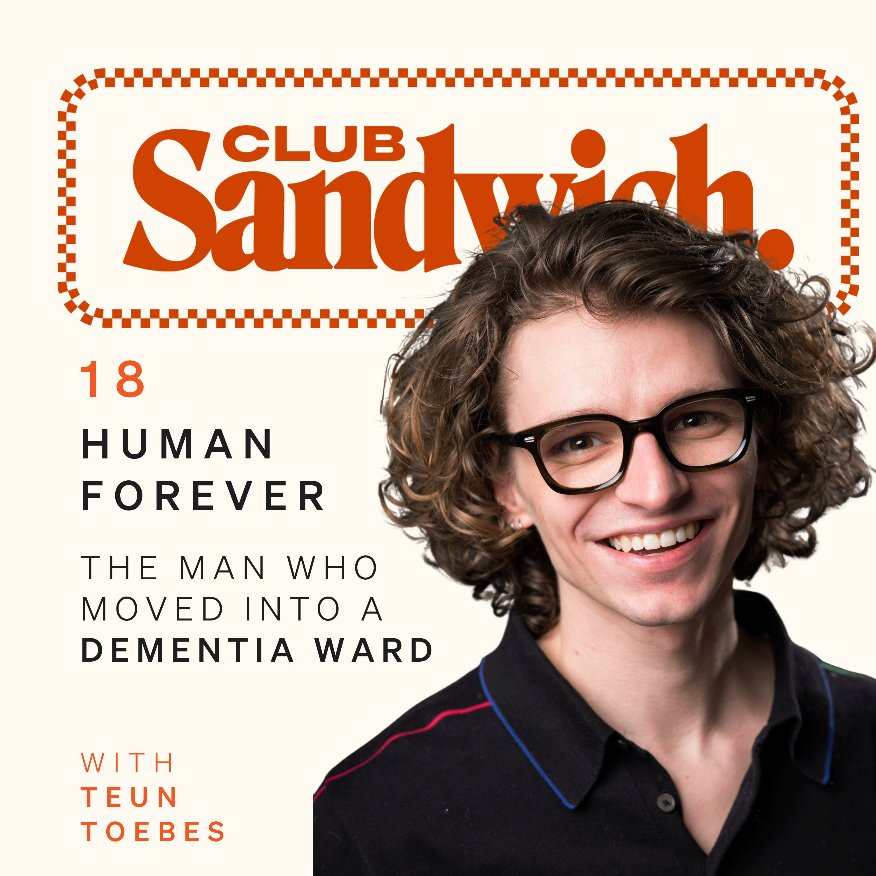 Human Forever | The man who moved into a dementia ward, with Teun Toebes | Club Sandwich