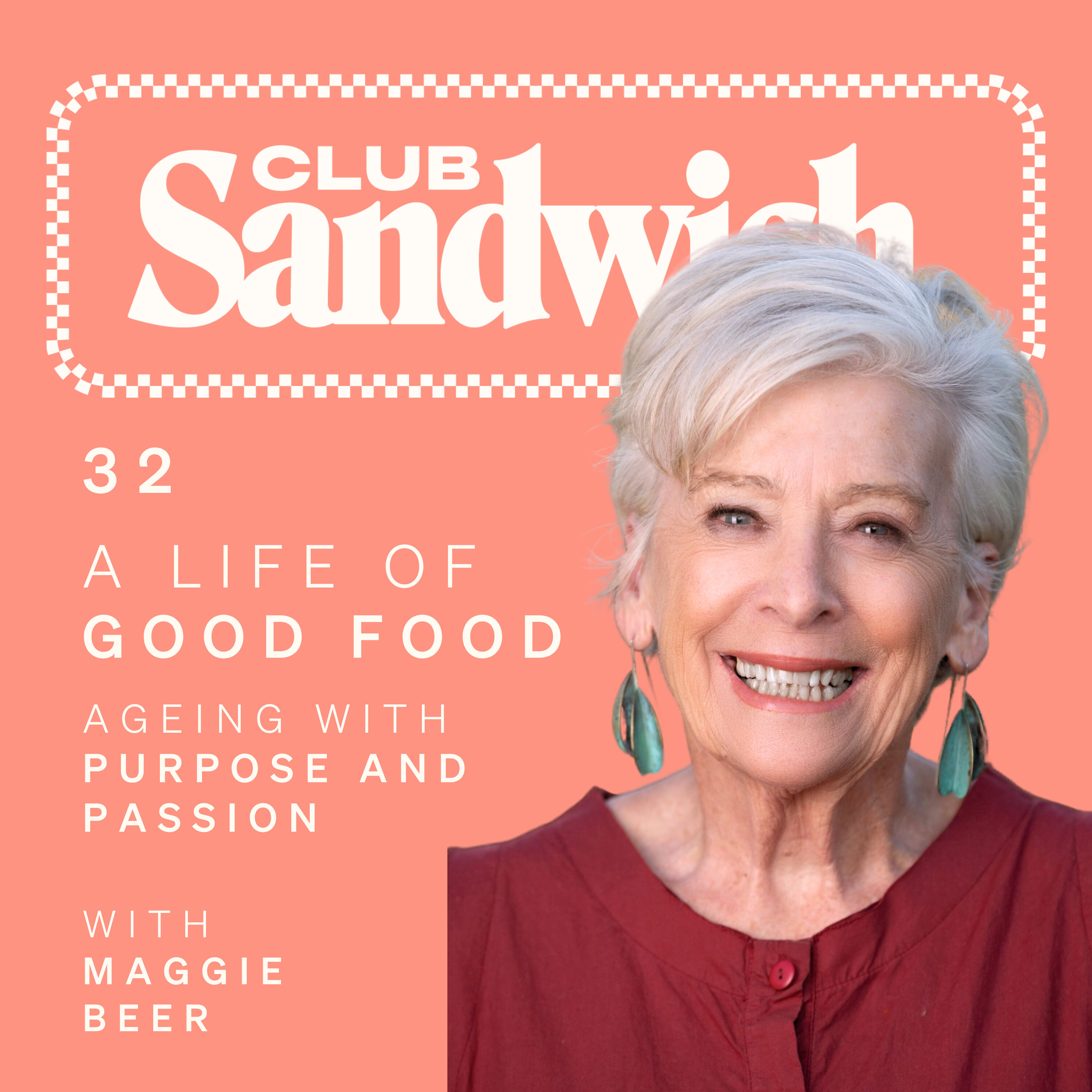 A Life of Good Food | Maggie Beer on Ageing With Purpose and Passion | Club Sandwich