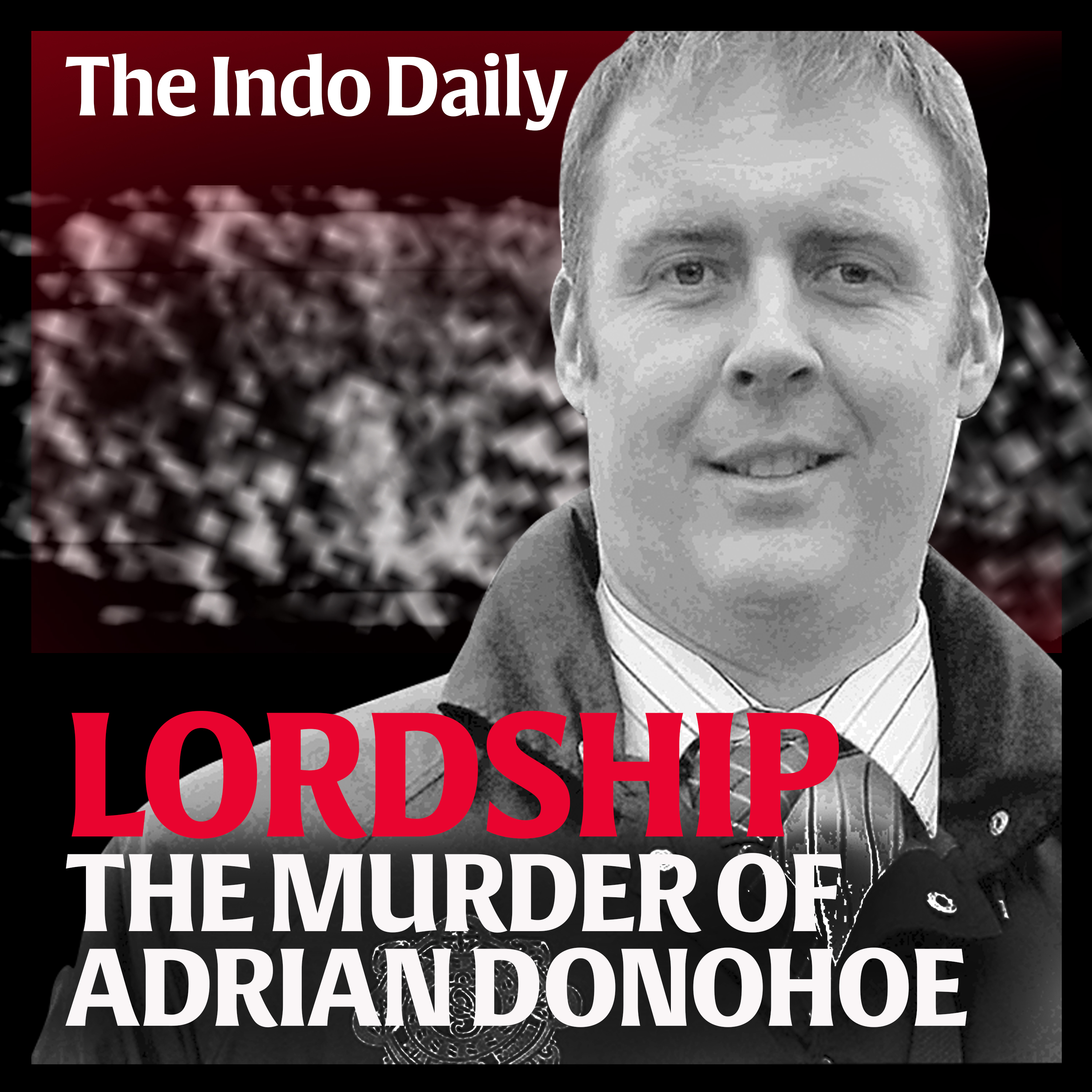 Lordship: The murder of Adrian Donohoe – Part One