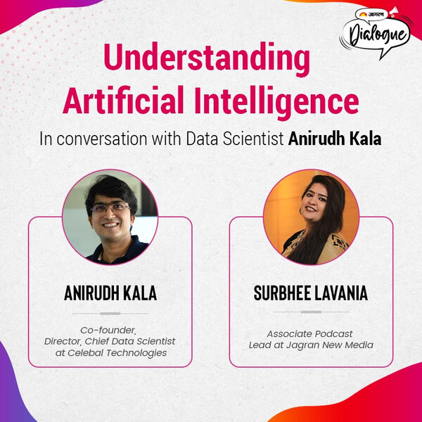 Jagran Dialogues: Understanding AI (Artificial Intelligence) in conversation with Data Scientist Anirudh Kala. Co-founder, Director at Celebal Technologies