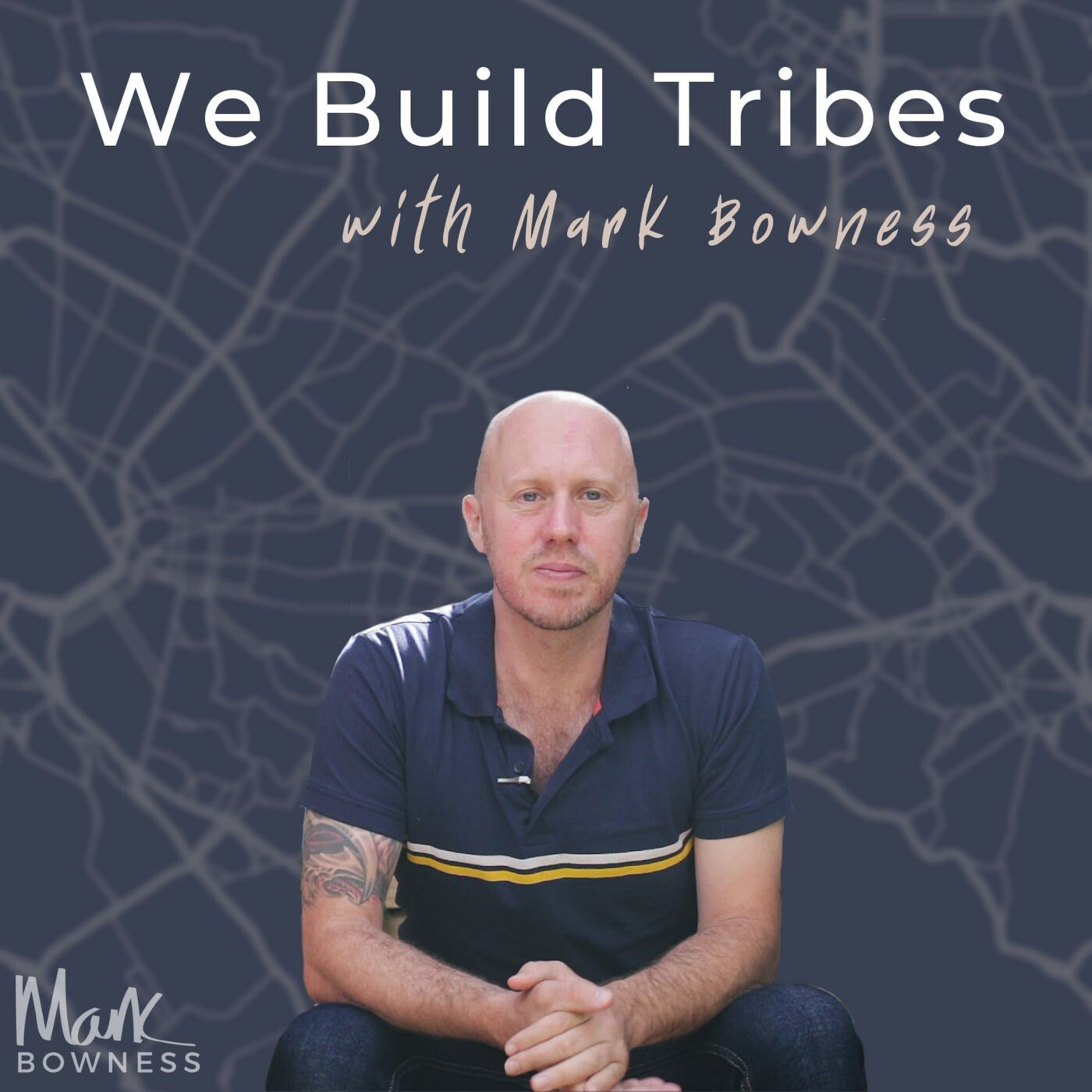 We Build Tribes With Mark Bowness podcast show image