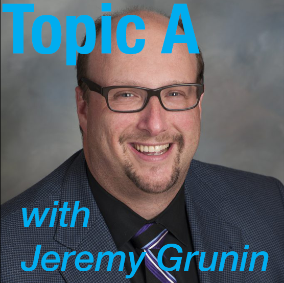 'Topic A' with Jeremy Grunin Podcast
