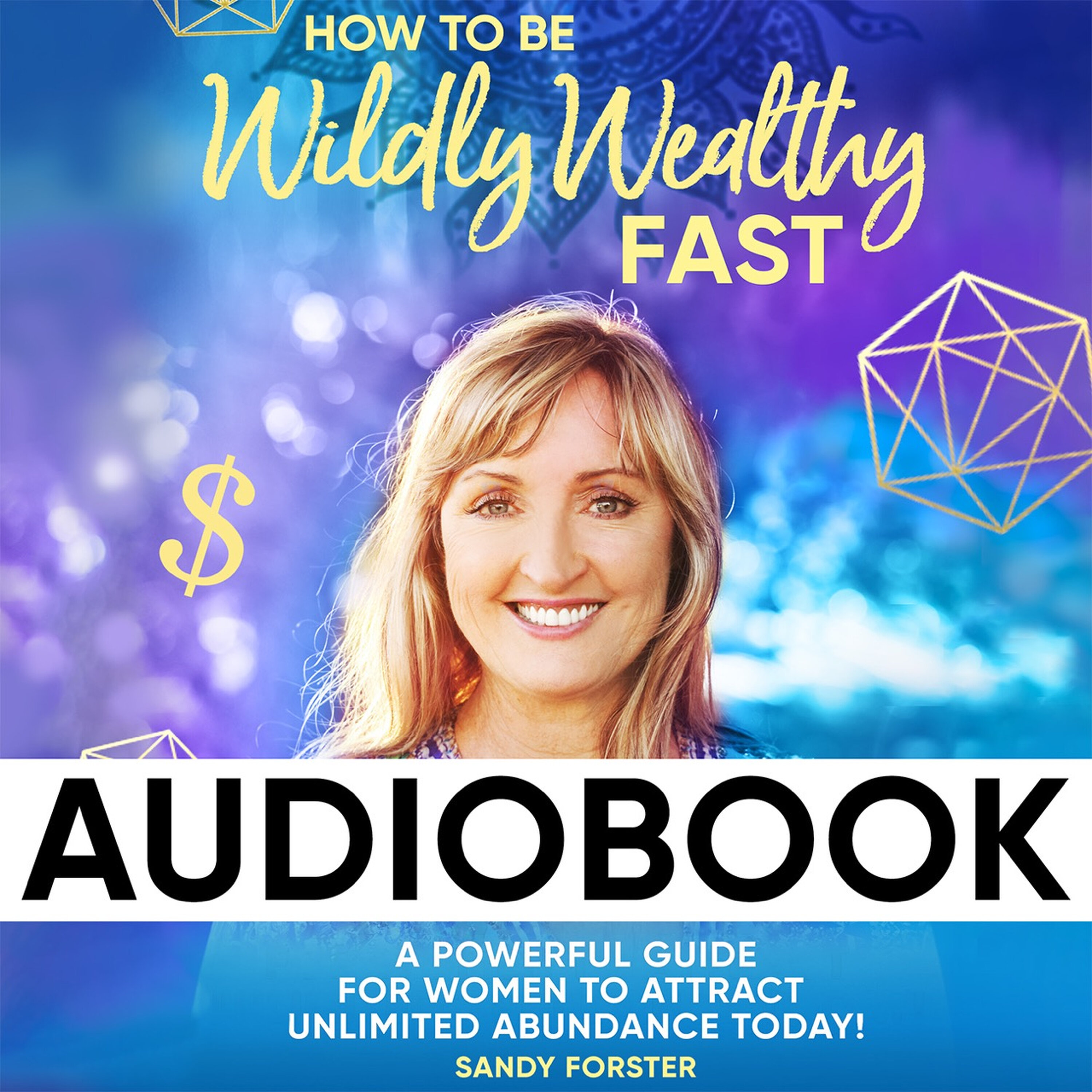 How to Be Wildly Wealthy FAST - Sandy Forster