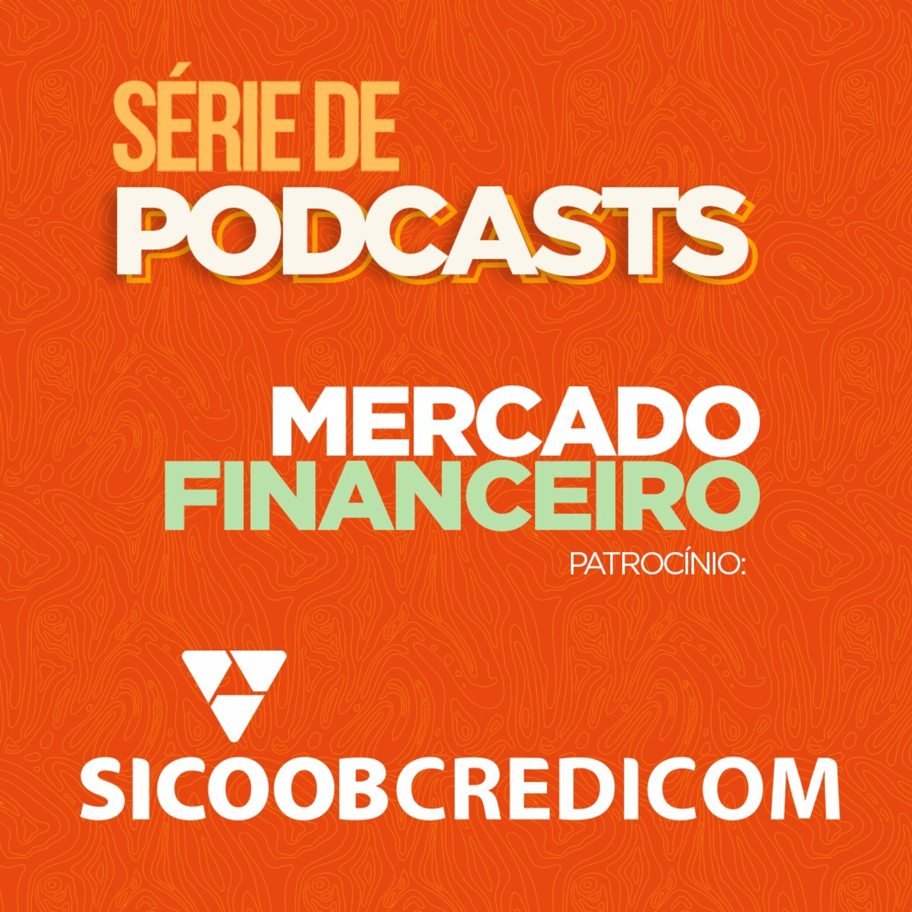 Série de Podcast Mercado Financeiro Patrocínio Sicoob Credicom