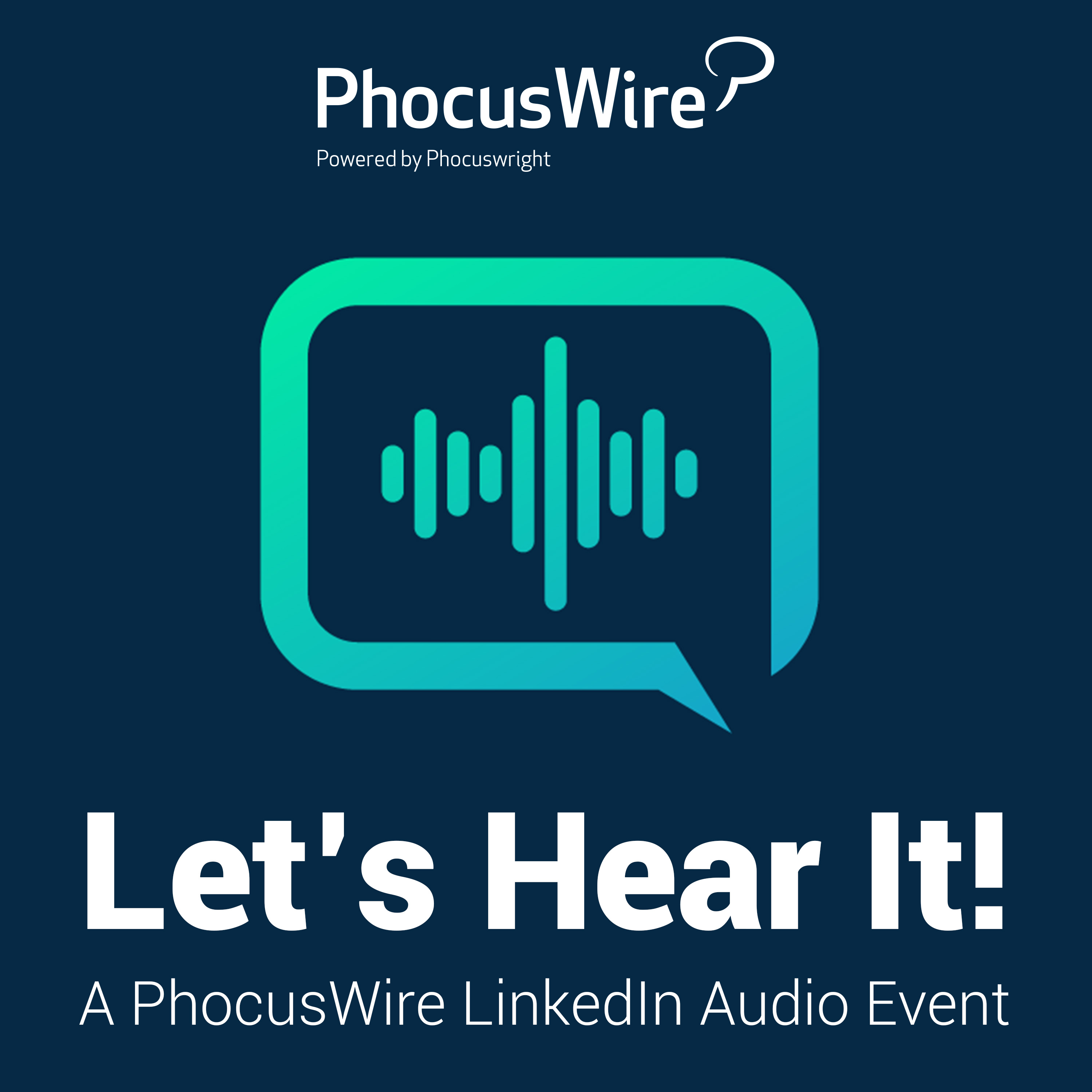 Let’s Hear It! A PhocusWire LinkedIn Audio Event