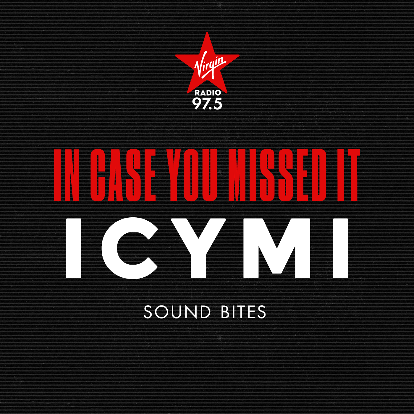 ICYMI In Case You Missed It Sound Bites Virgin Radio London
