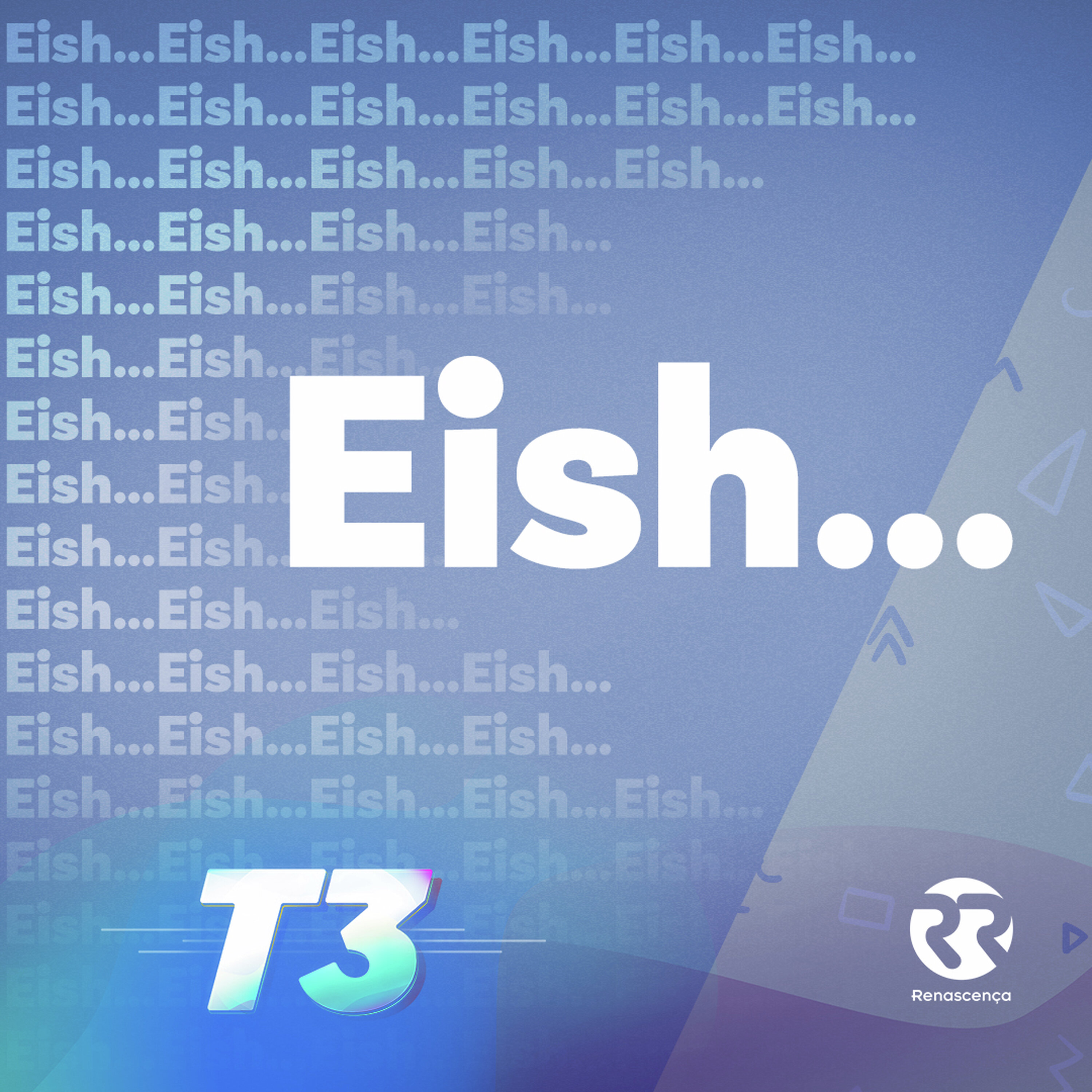 Renascença - Eish...!