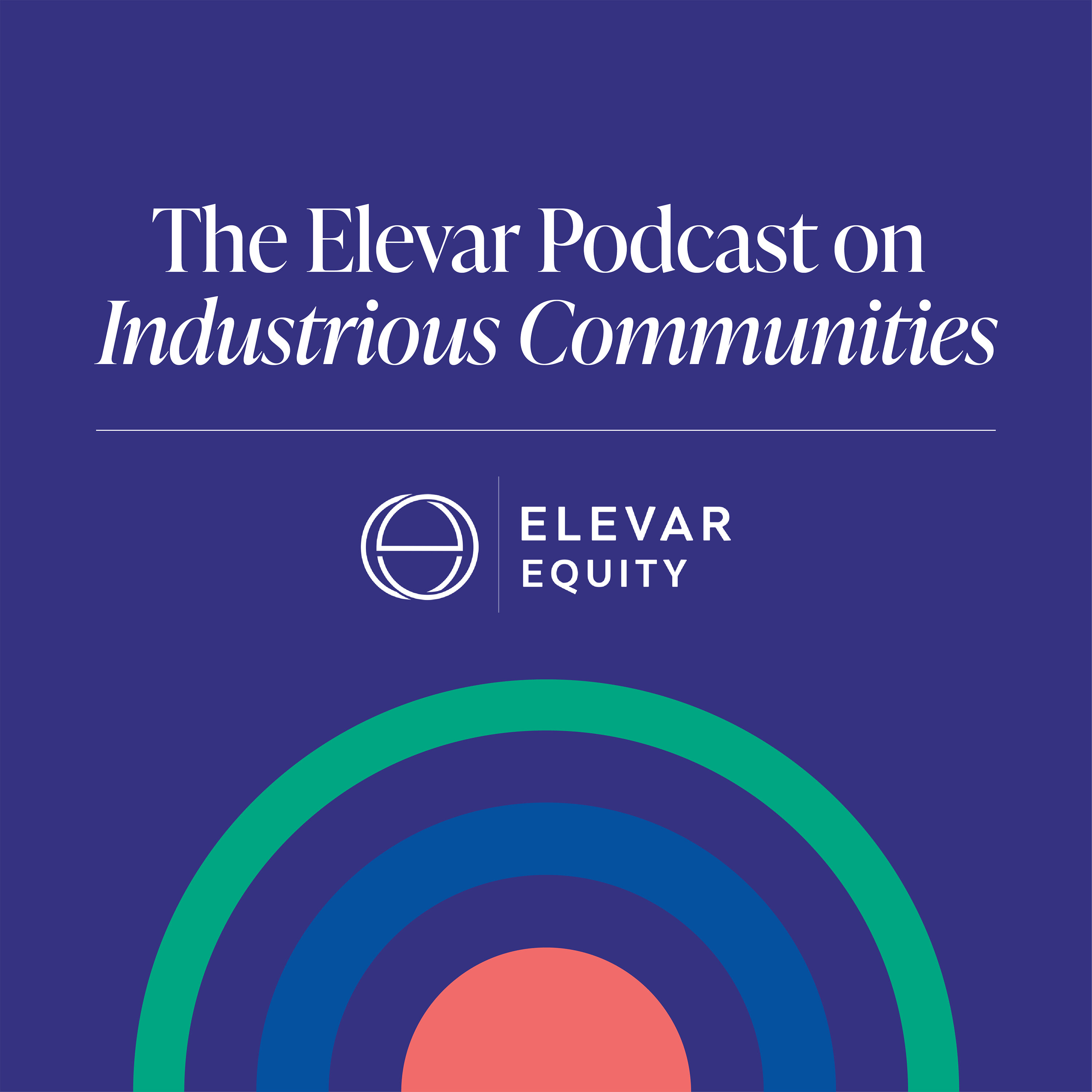 The Elevar Podcast on Industrious Communities