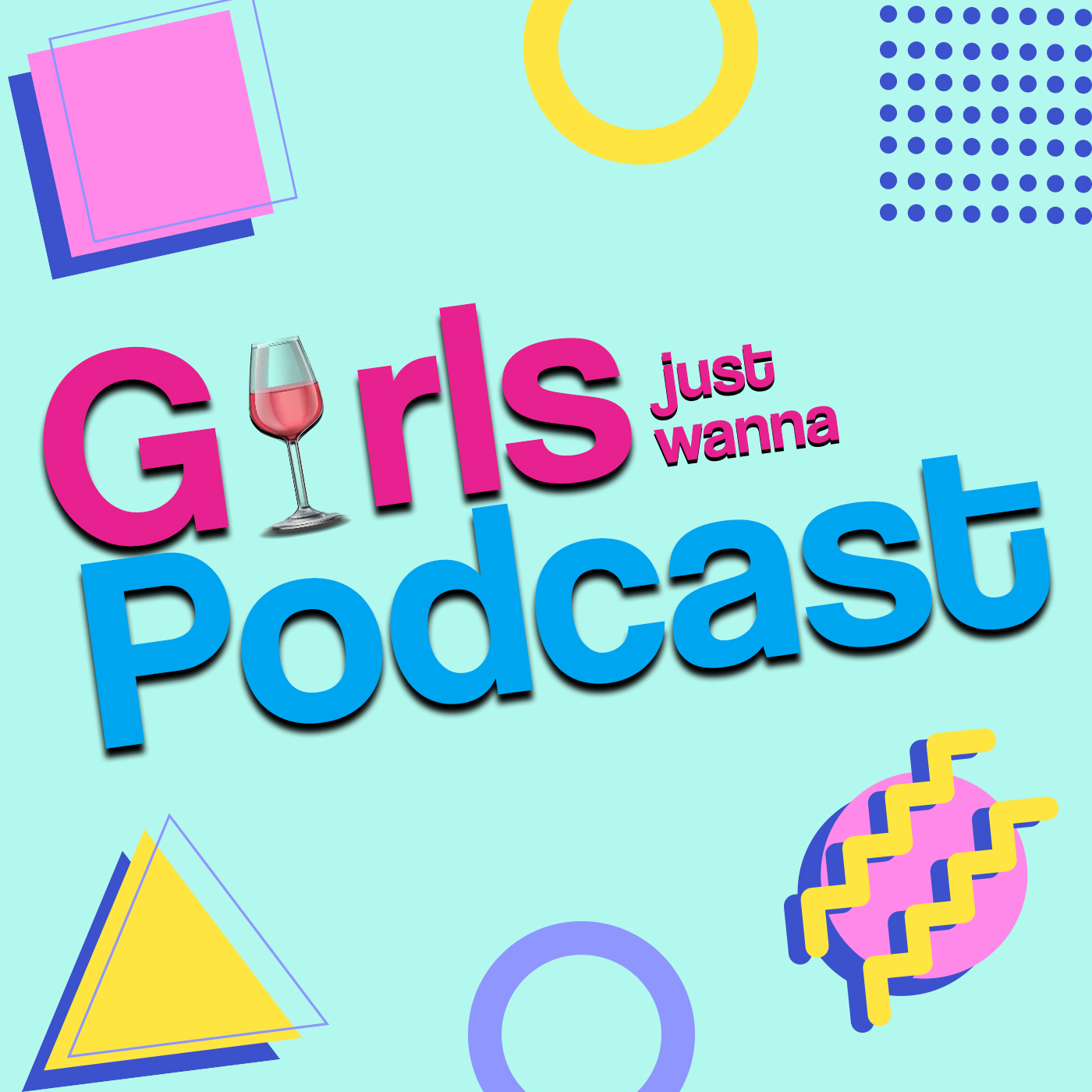 Girls Just Wanna PODCAST Podcast