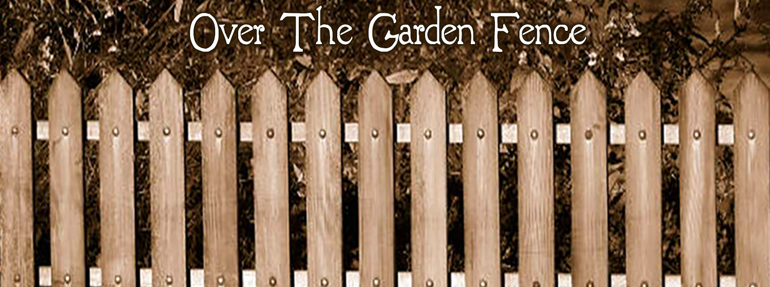 OVER GARDEN FENCE ( 07-16-2022 )