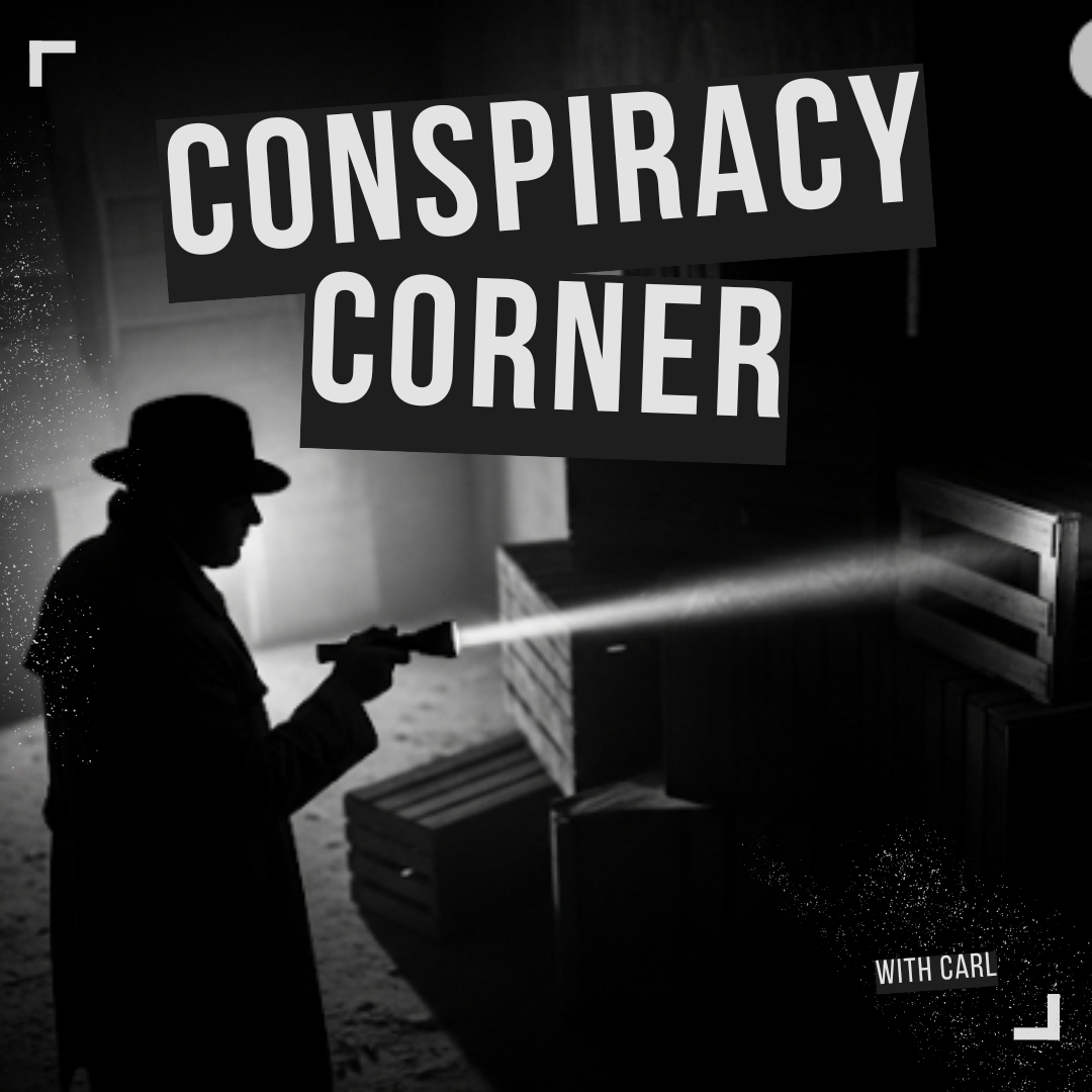 Conspiracy Corner With Carl