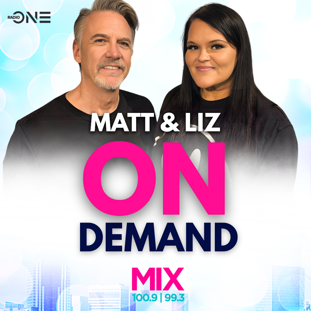 Matt & Liz On Demand - Mix 100.9/99.3