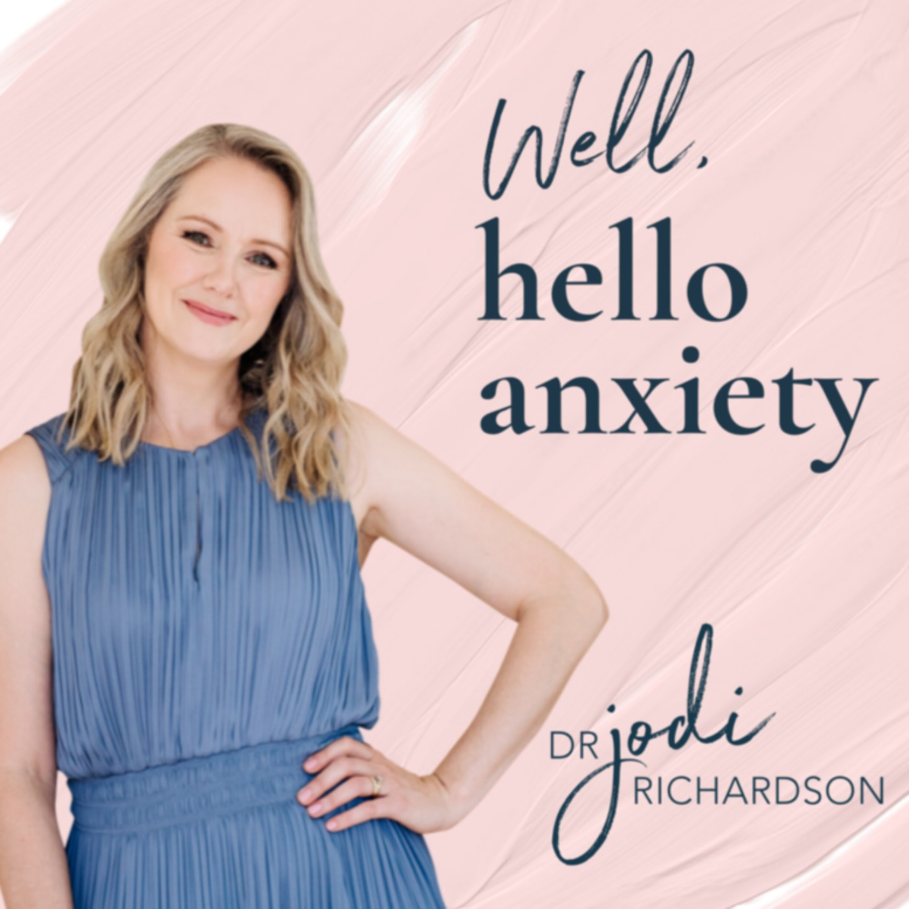 Well, hello anxiety with Dr Jodi Richardson:Dr Jodi Richardson
