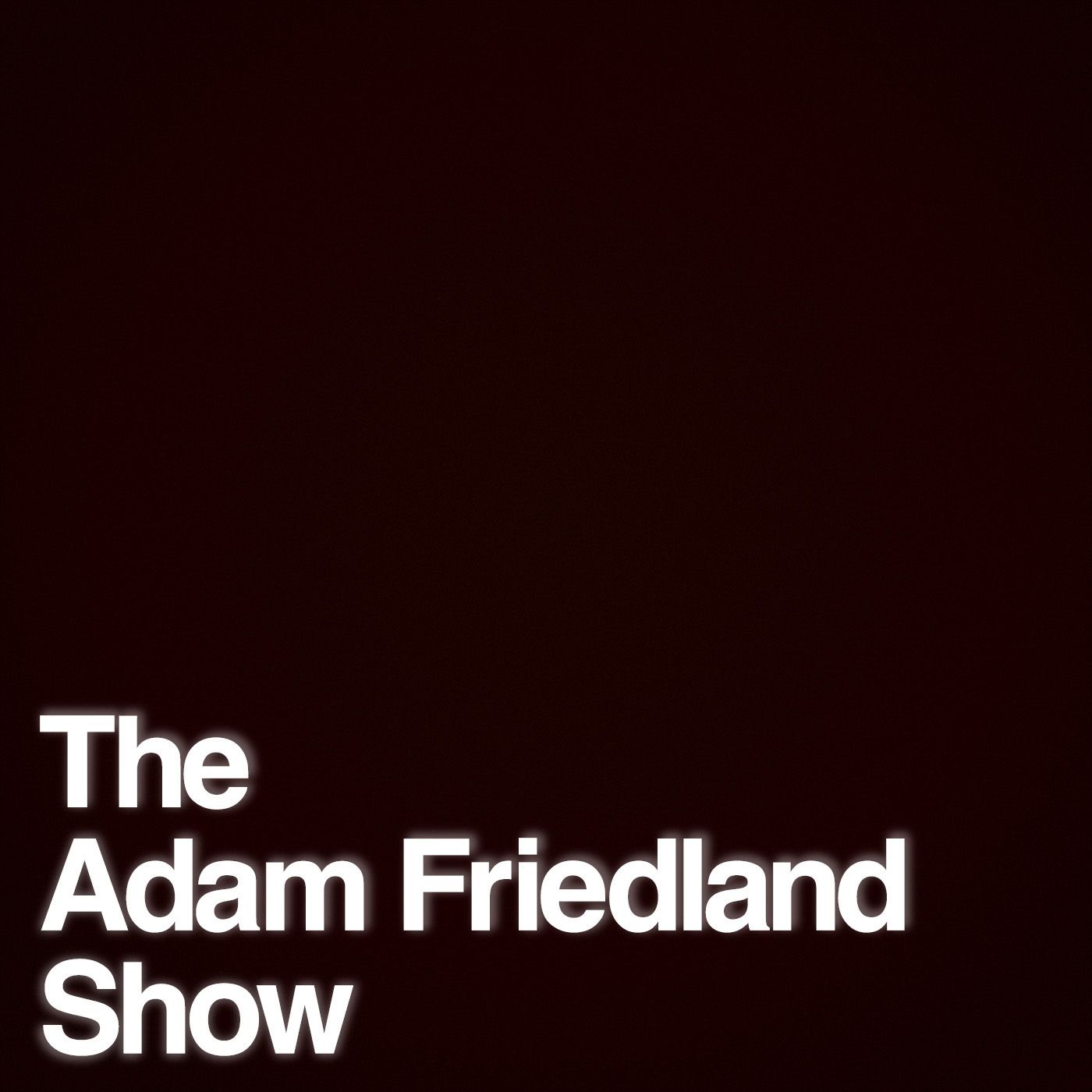 The Adam Friedland Show Podcast Artwork