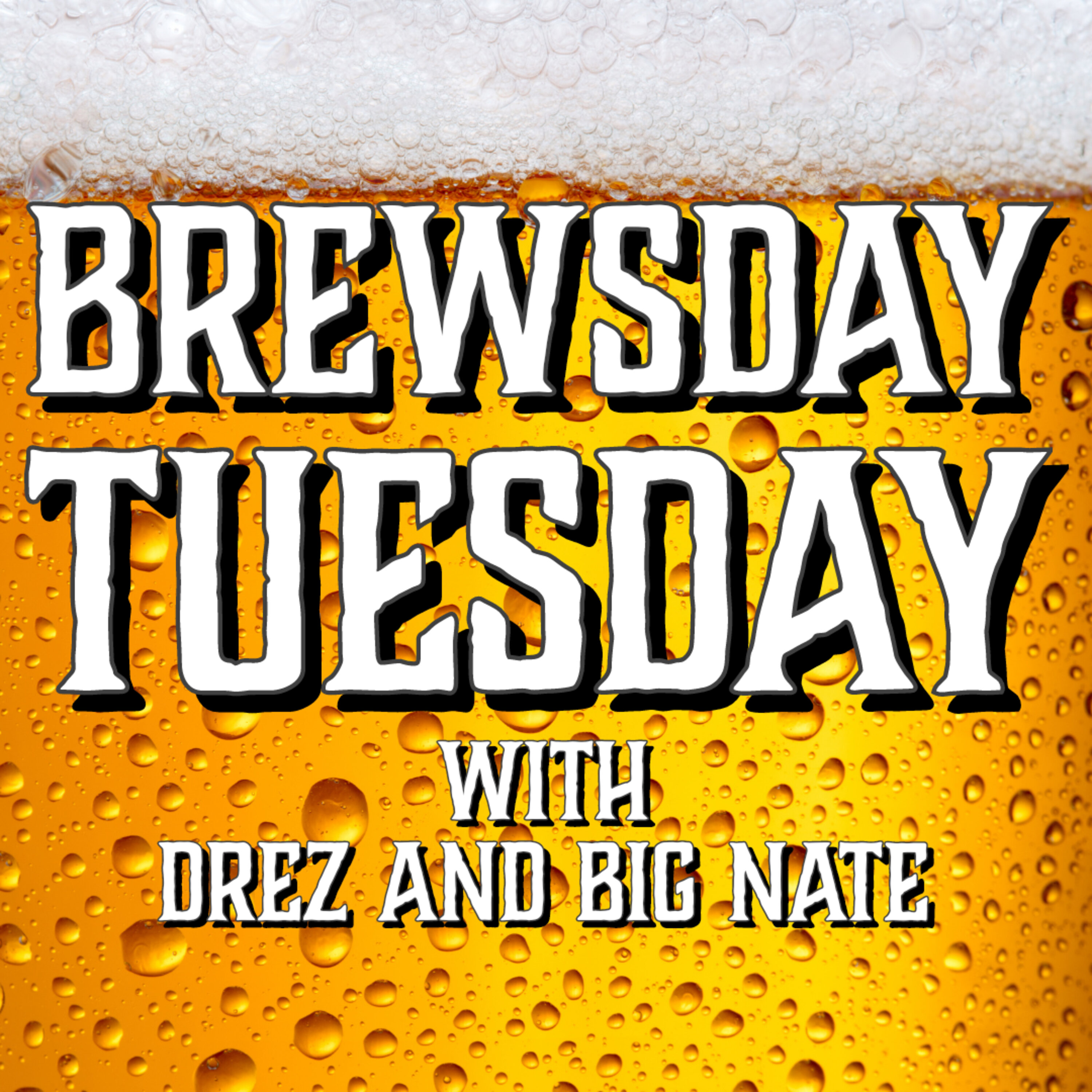 Brewsday Tuesday with DreZ and Big Nate