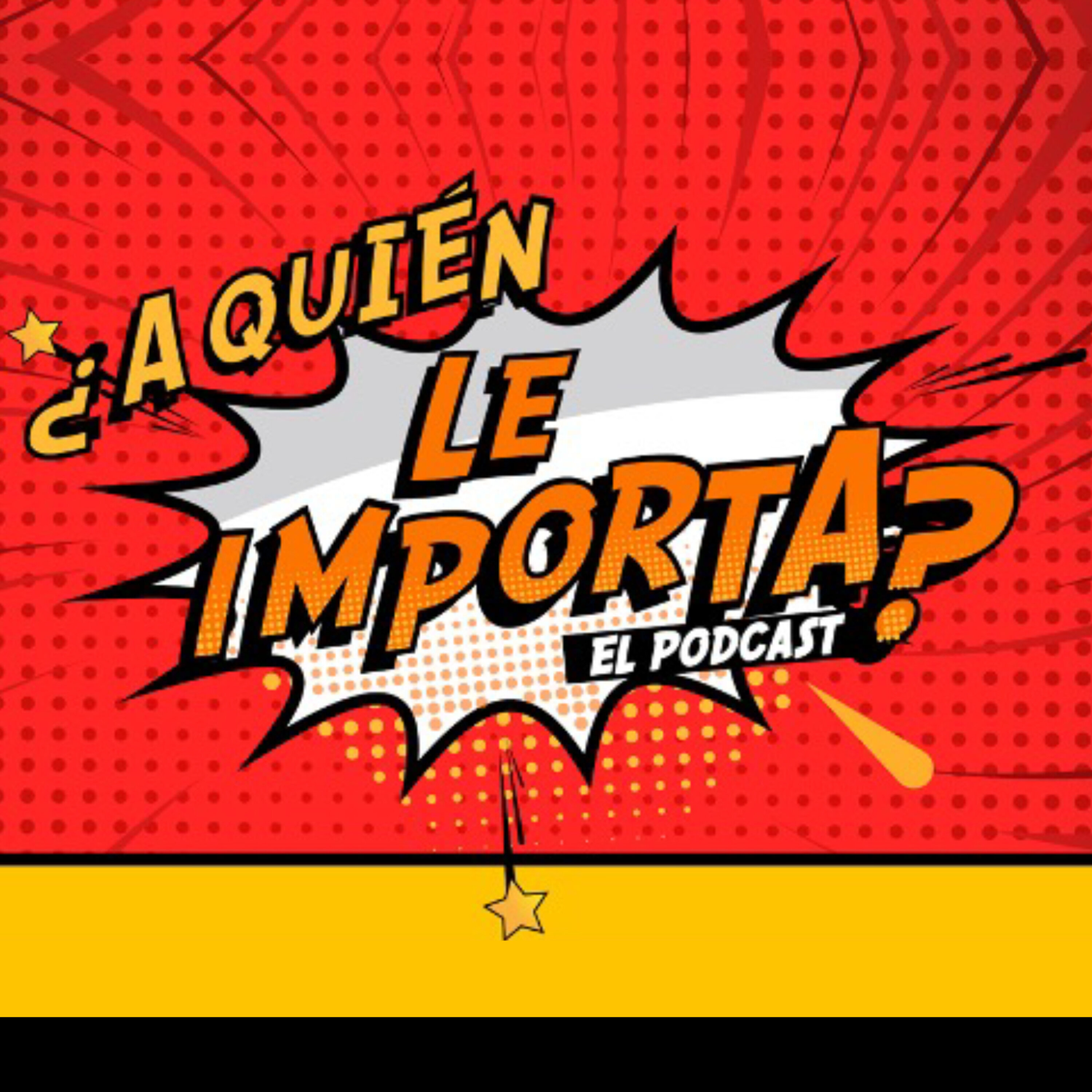 ¿A quién le importa? El Podcast