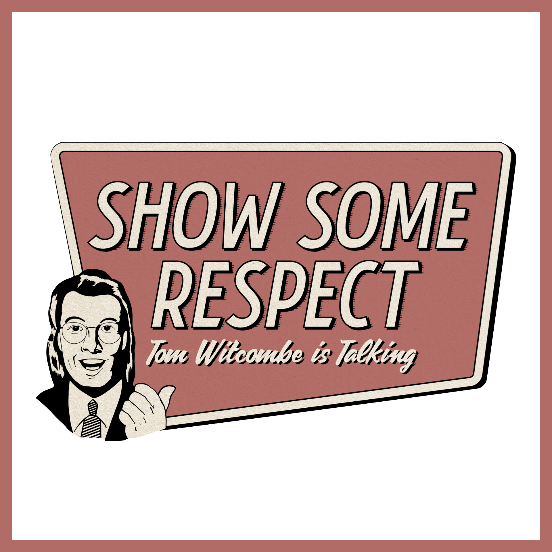 Show Some Respect, Tom Witcombe is Talking