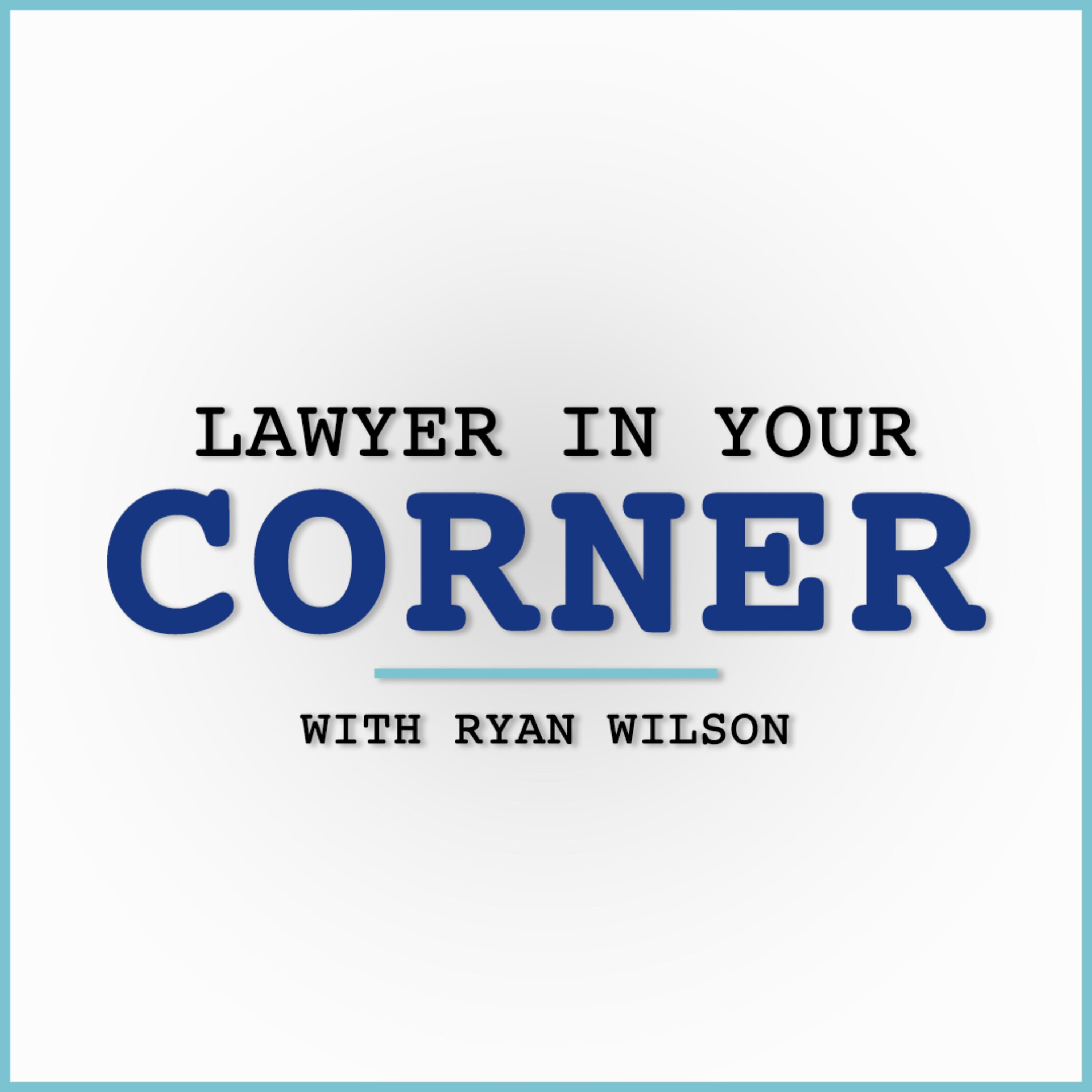 Lawyer in Your Corner with Ryan Wilson cover