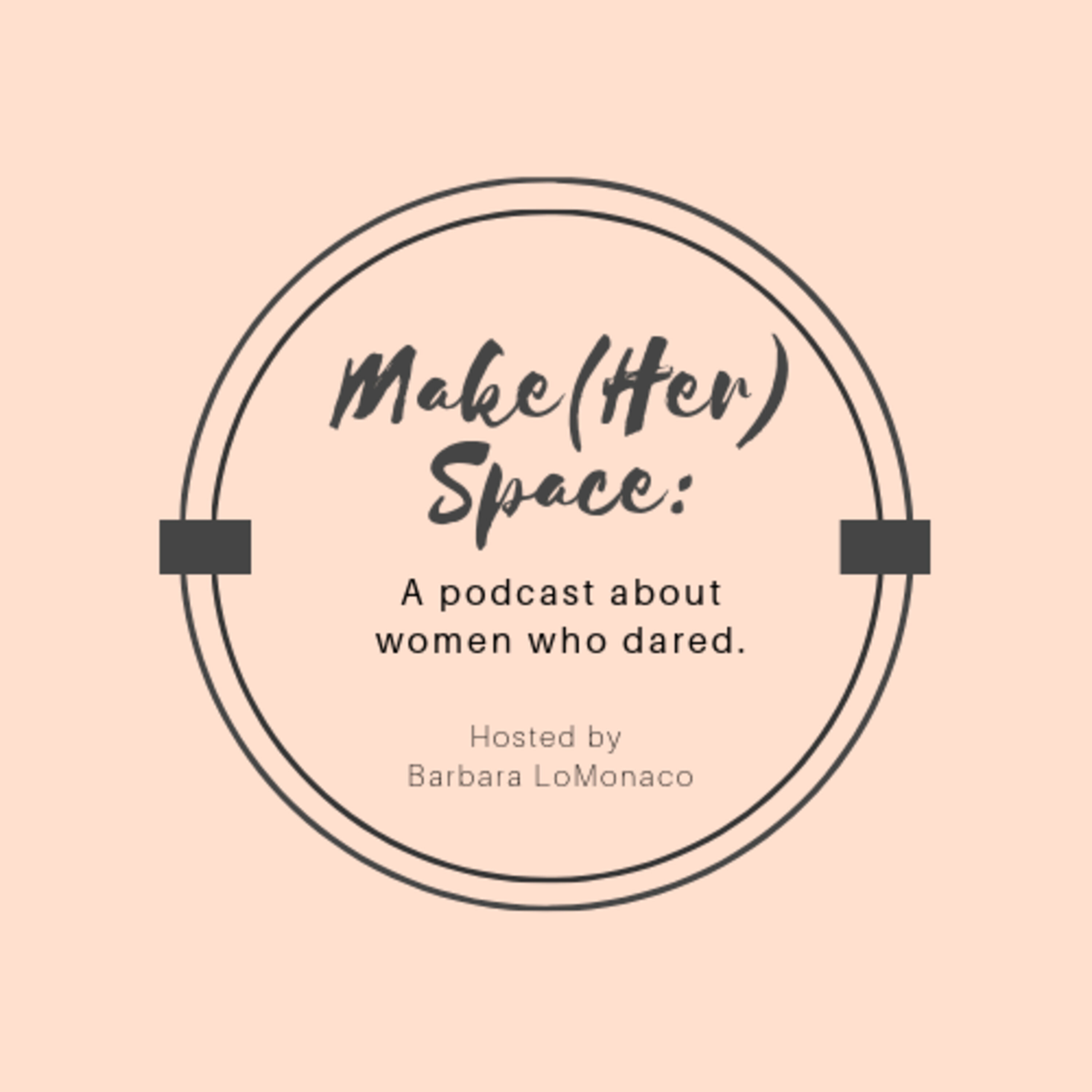 Make(Her) Space - A Podcast about Women Who Dared