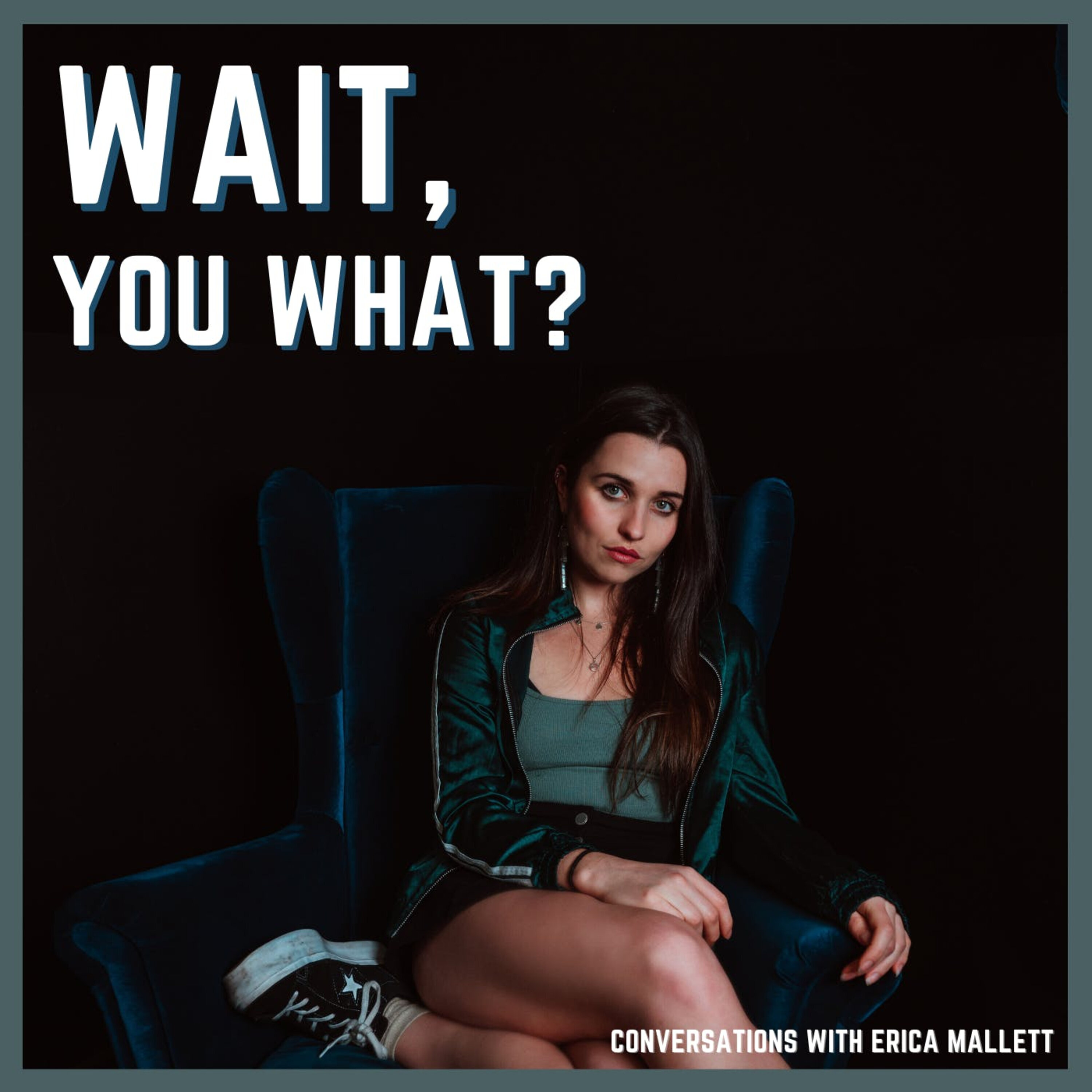 Wait, You What? Wait, You What?