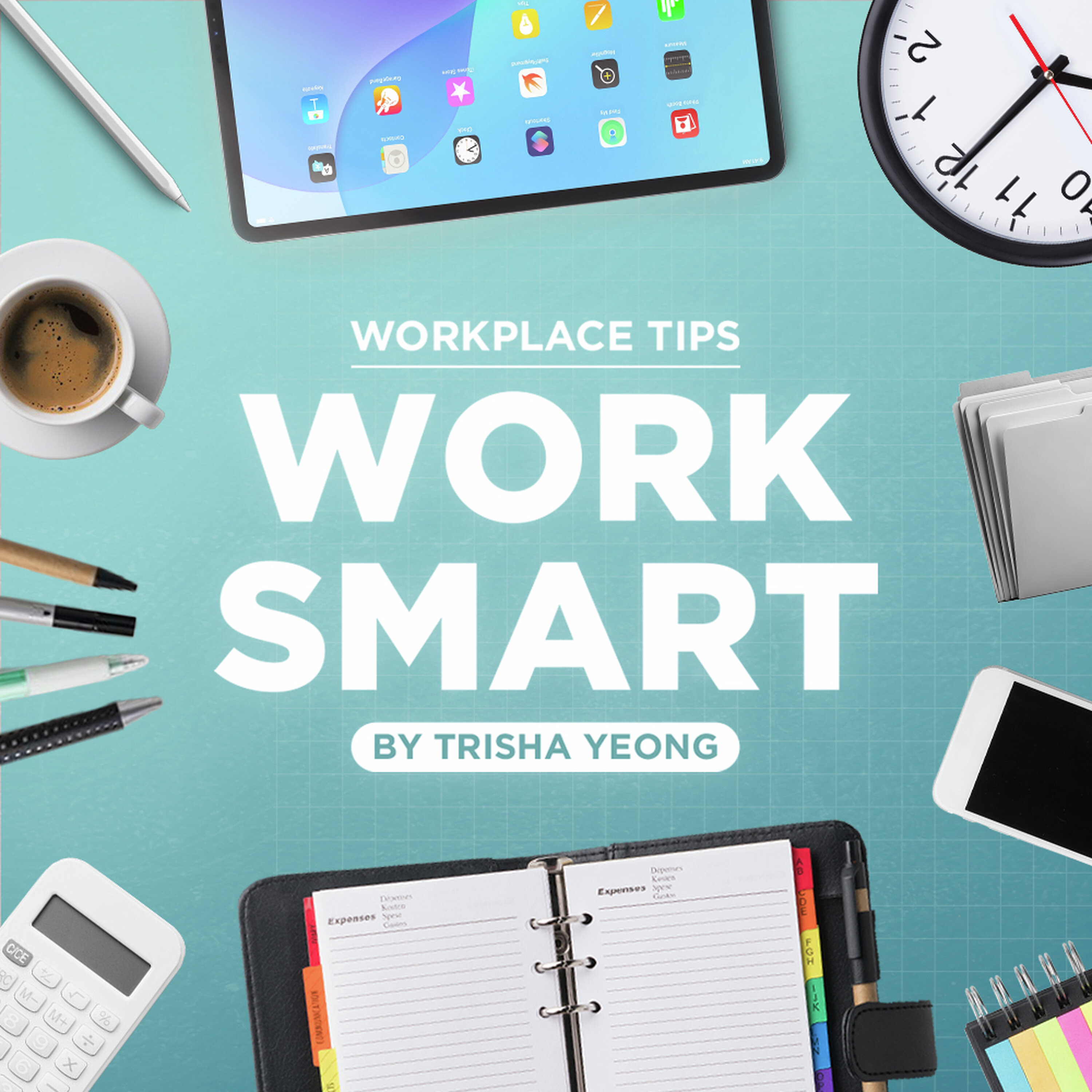 WORK SMART: Workplace Tips with Trisha Yeong