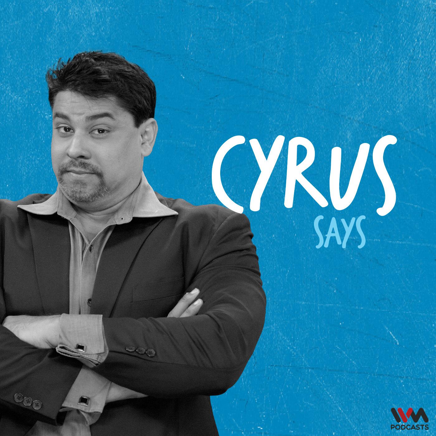 Cyrus Says podcast show image