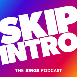 Skip Intro: The BINGE Podcast