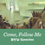 Come, Follow Me: BYU Speeches