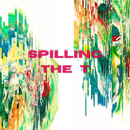 Spilling the T