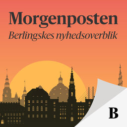 Morgenposten – Berlingskes nyhedsoverblik